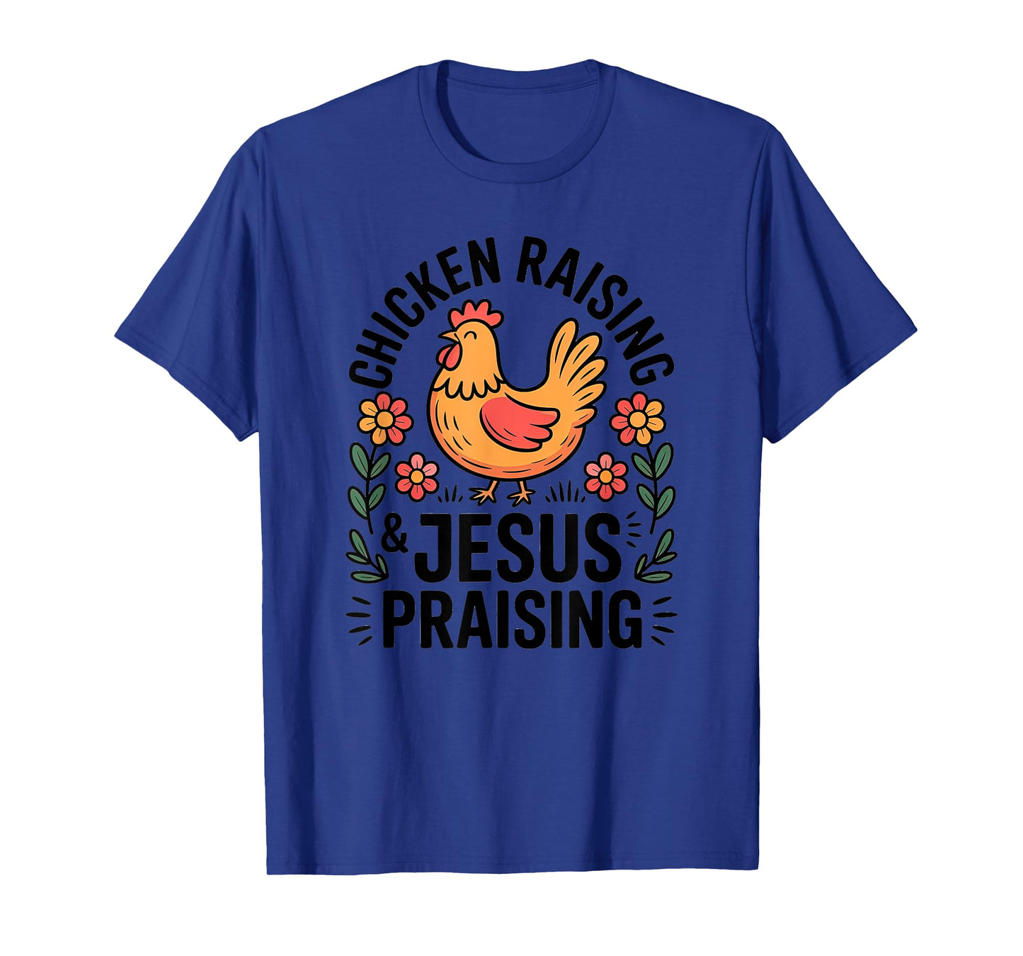 Chicken Raising Jesus Praising Christian Homestead Life T-Shirt
