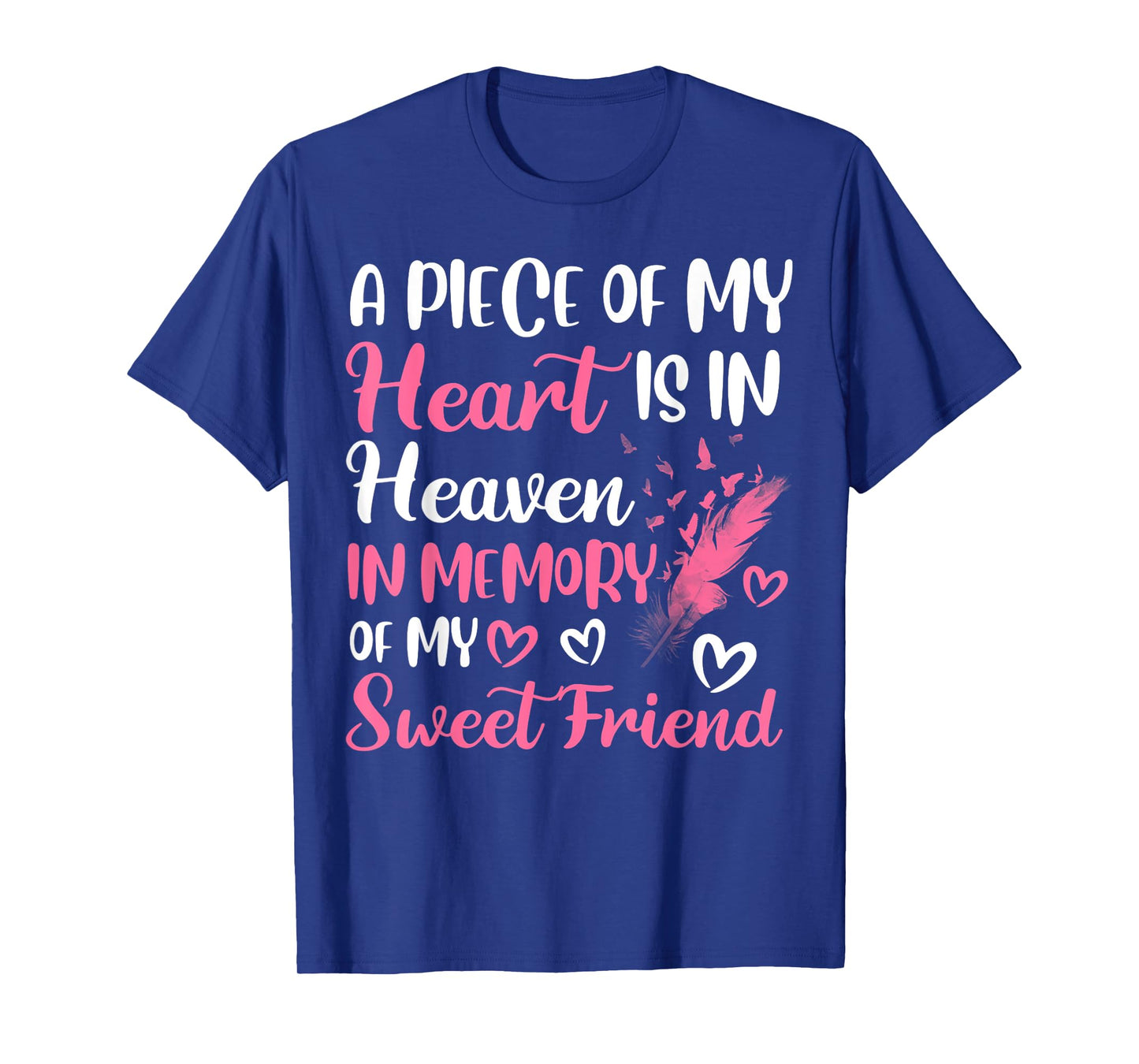 A piece of my heart is in heaven in memory of my friend T-Shirt