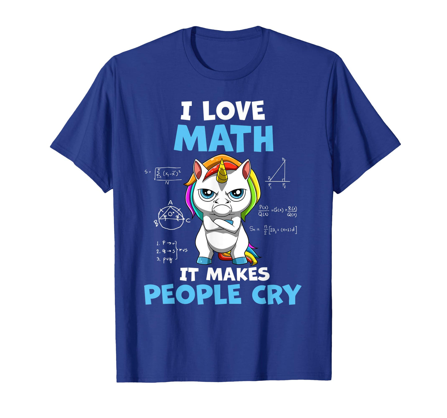 I Love Math It Makes People Cry Funny Math Teacher T-Shirt for Men Women Kids