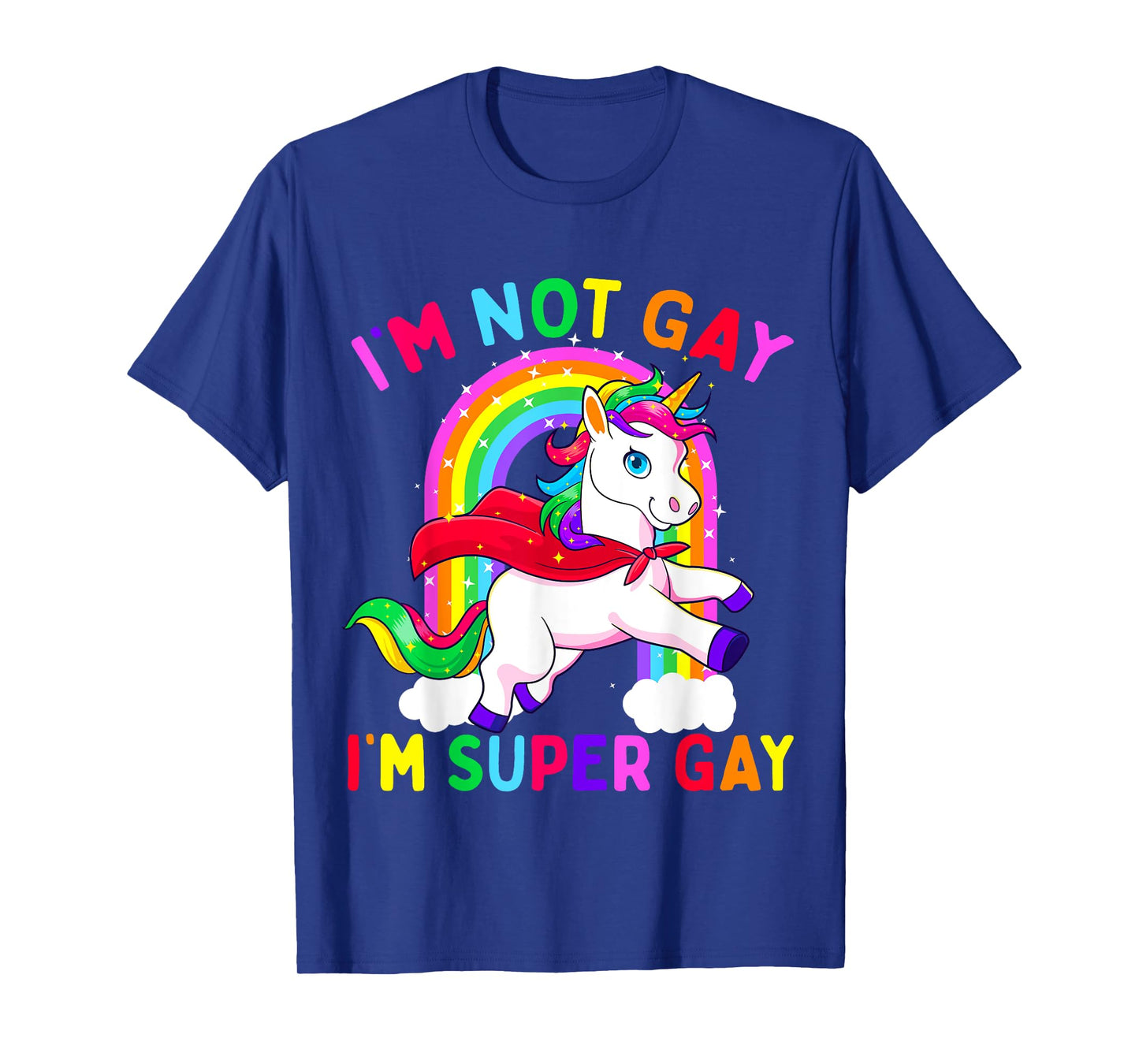 I'm Not Gay I'm Super Gay Unicorn LGBT Pride Flag Rainbow T-Shirt