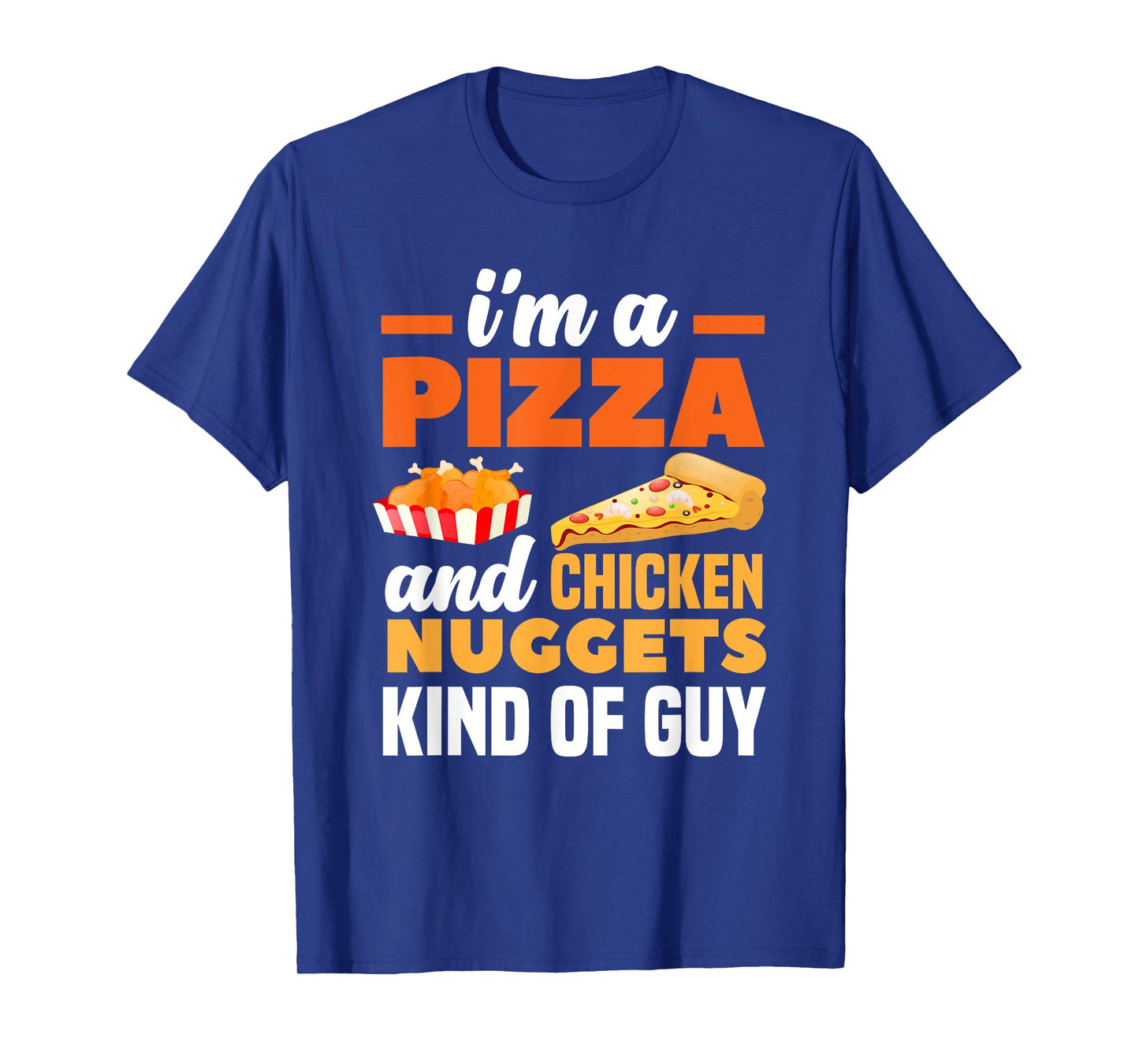 I'm A Pizza And Chicken Nuggets Kind Of Guy Funny Pizza T-Shirt