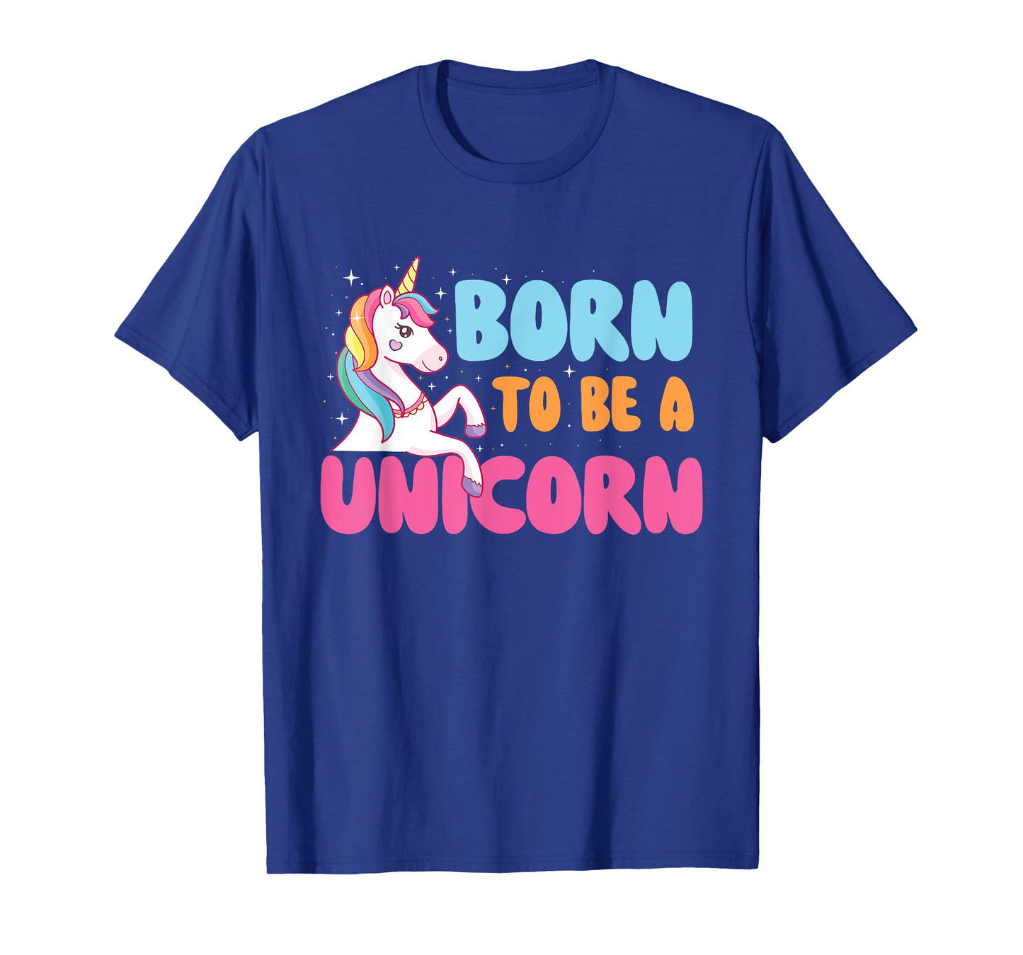 Born To Be A Unicorn - Mystical Creature Rainbow Unicorn T-Shirt