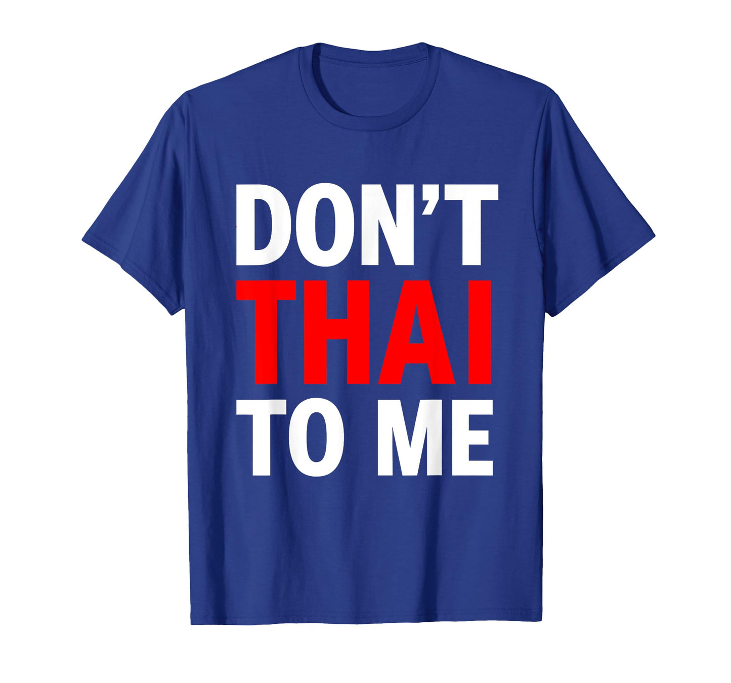 Don't Thai to Me Thailand Khmer Conflict Red Men Women T-Shirt