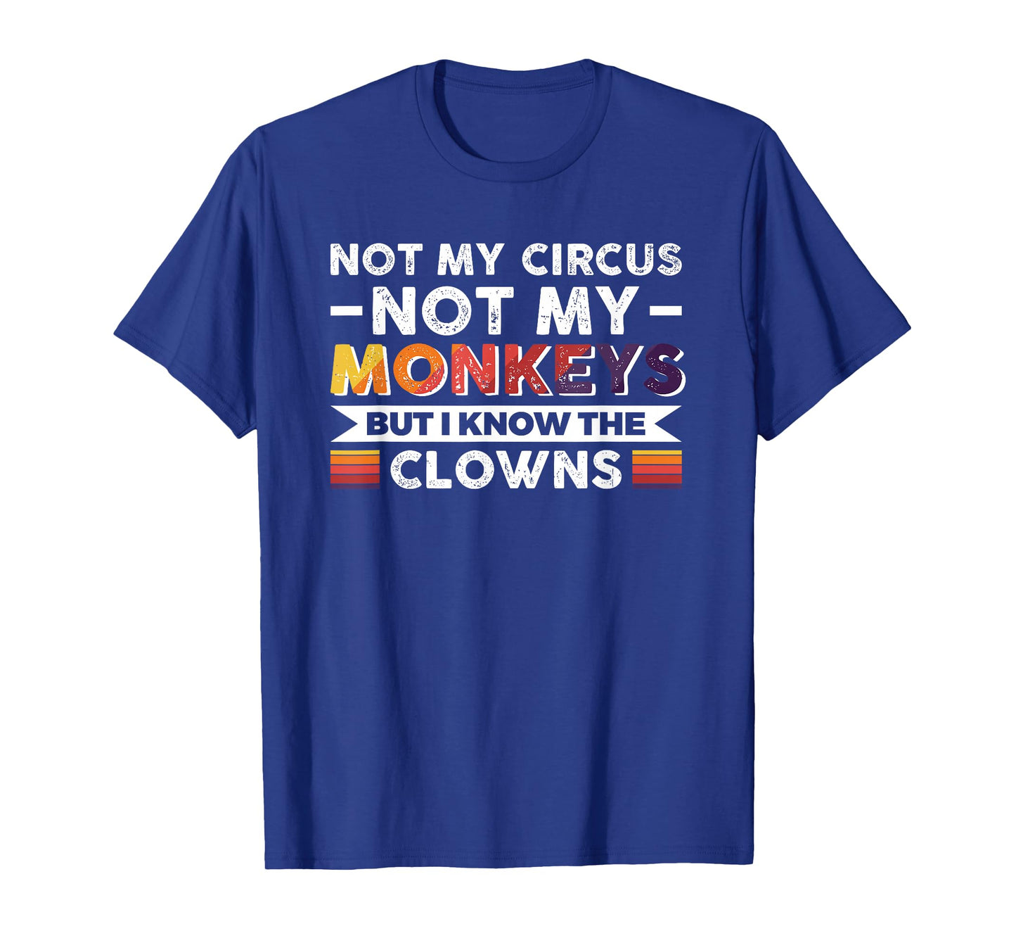 Not My Circus Not My Monkeys But I Know The Clowns T-Shirt