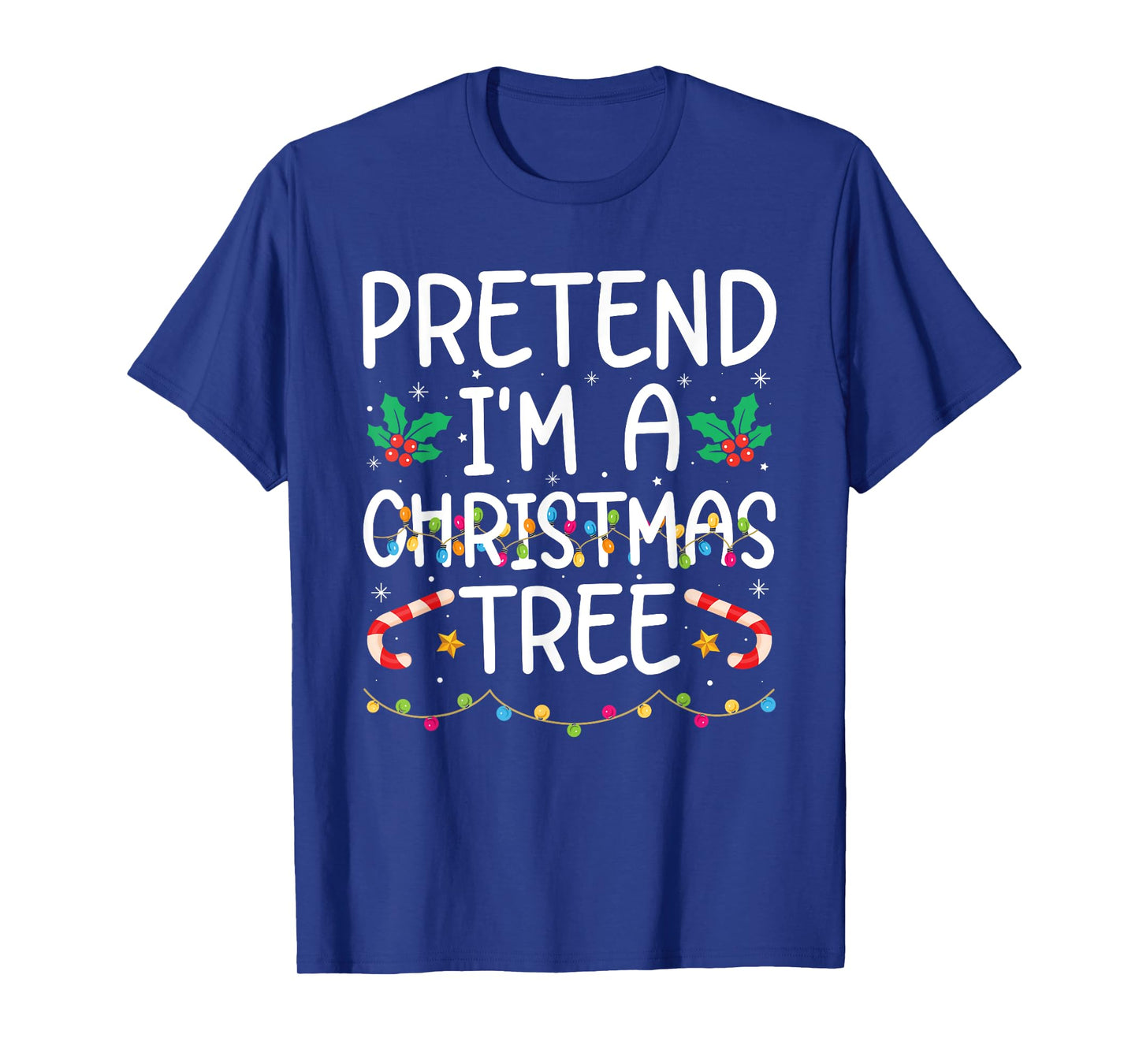 Funny Pretend I'm A Christmas Tree Christmas For Women Men T-Shirt