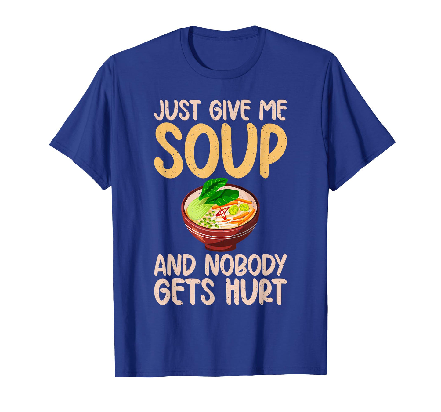 Just give me Soup and nobody gets hurt Soup Lover T-Shirt