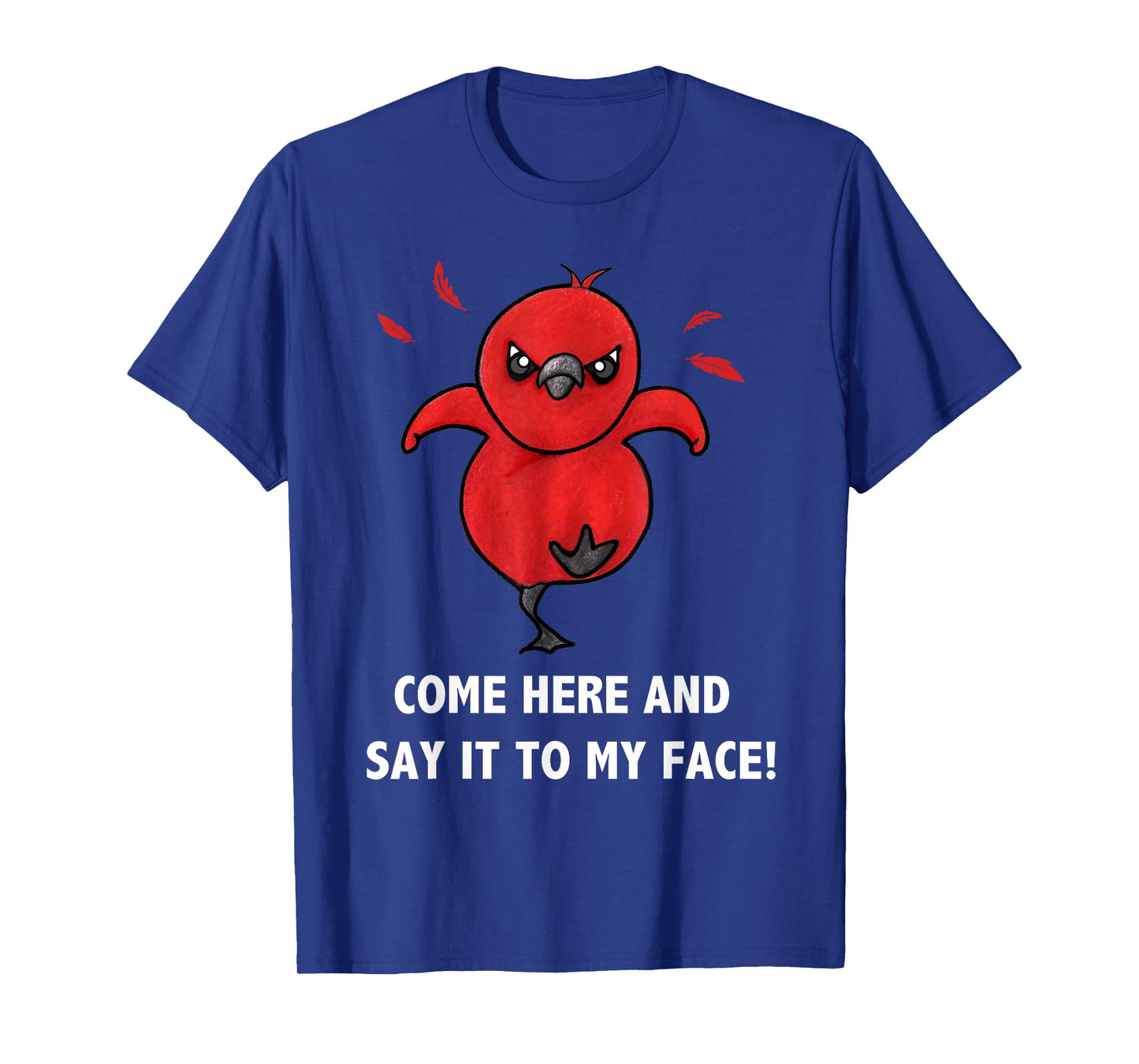 Come here and say it to my face Cute Bird Humor Meme T-Shirt