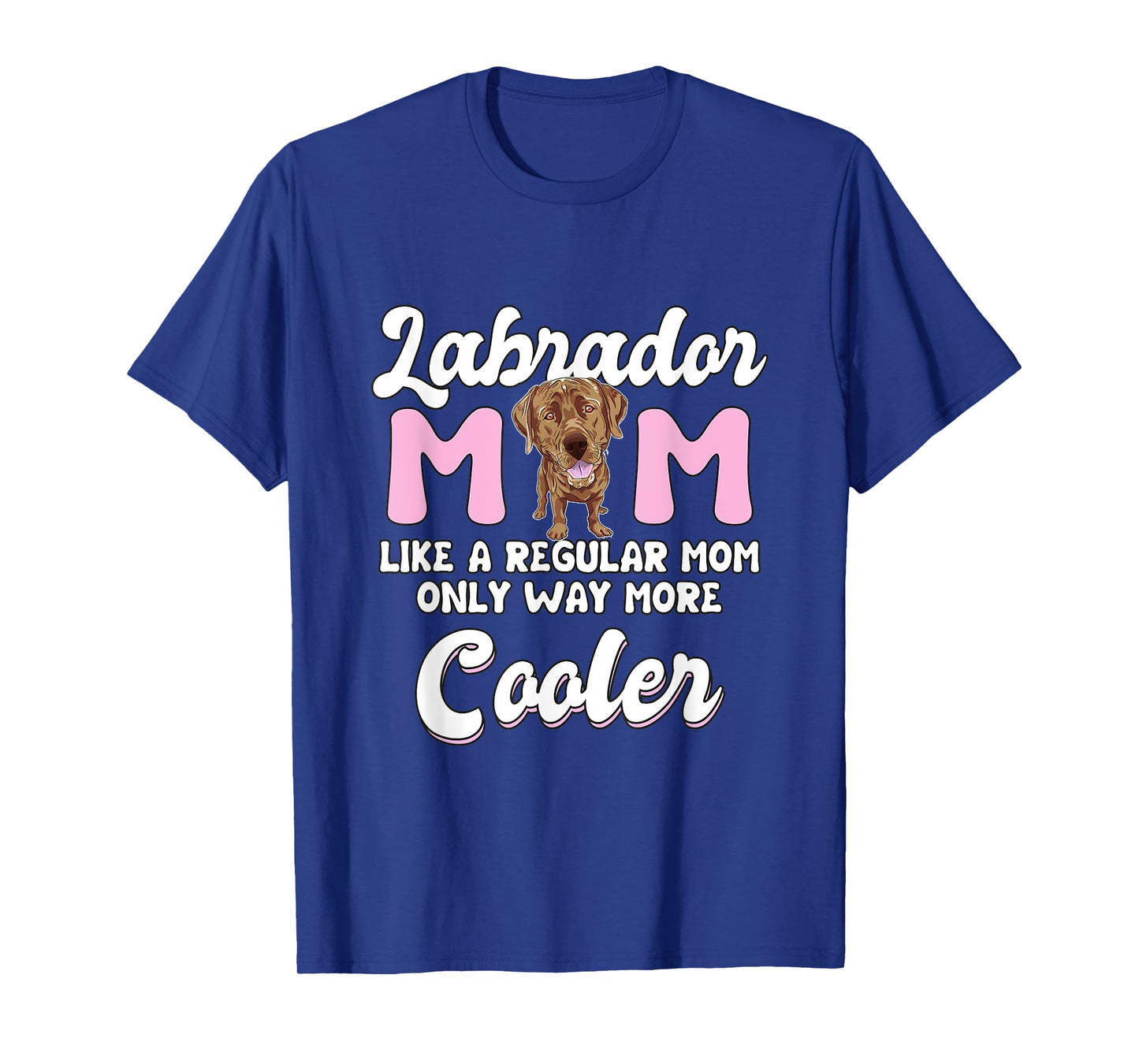 Labrador Mom Cooler Mother's Day Chocolate Lab Gift Labrador T-Shirt