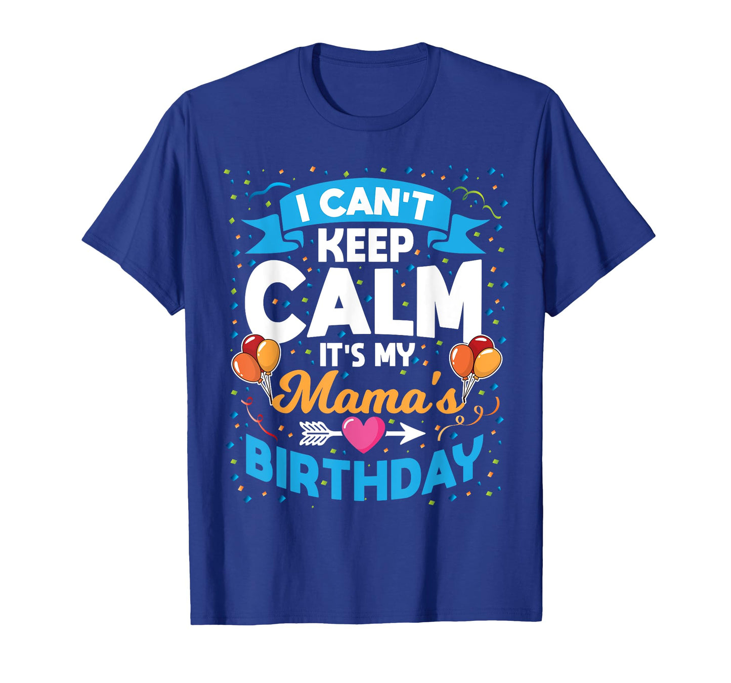 I Can't Keep Calm It's My Mama Birthday T-Shirt