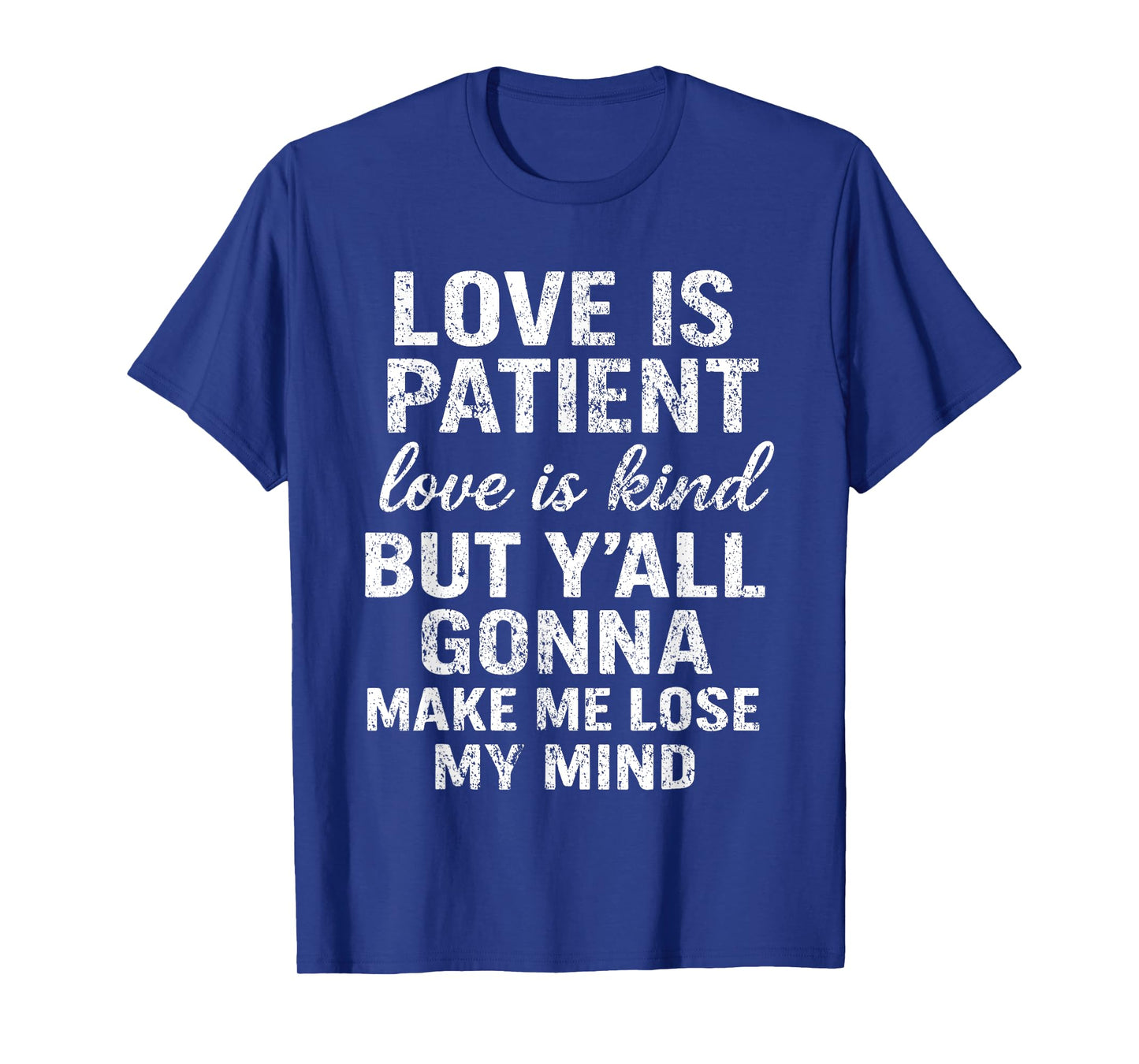 Love Is Patient Love Is Kind But Y'all Gonna Make Me Lose T-Shirt