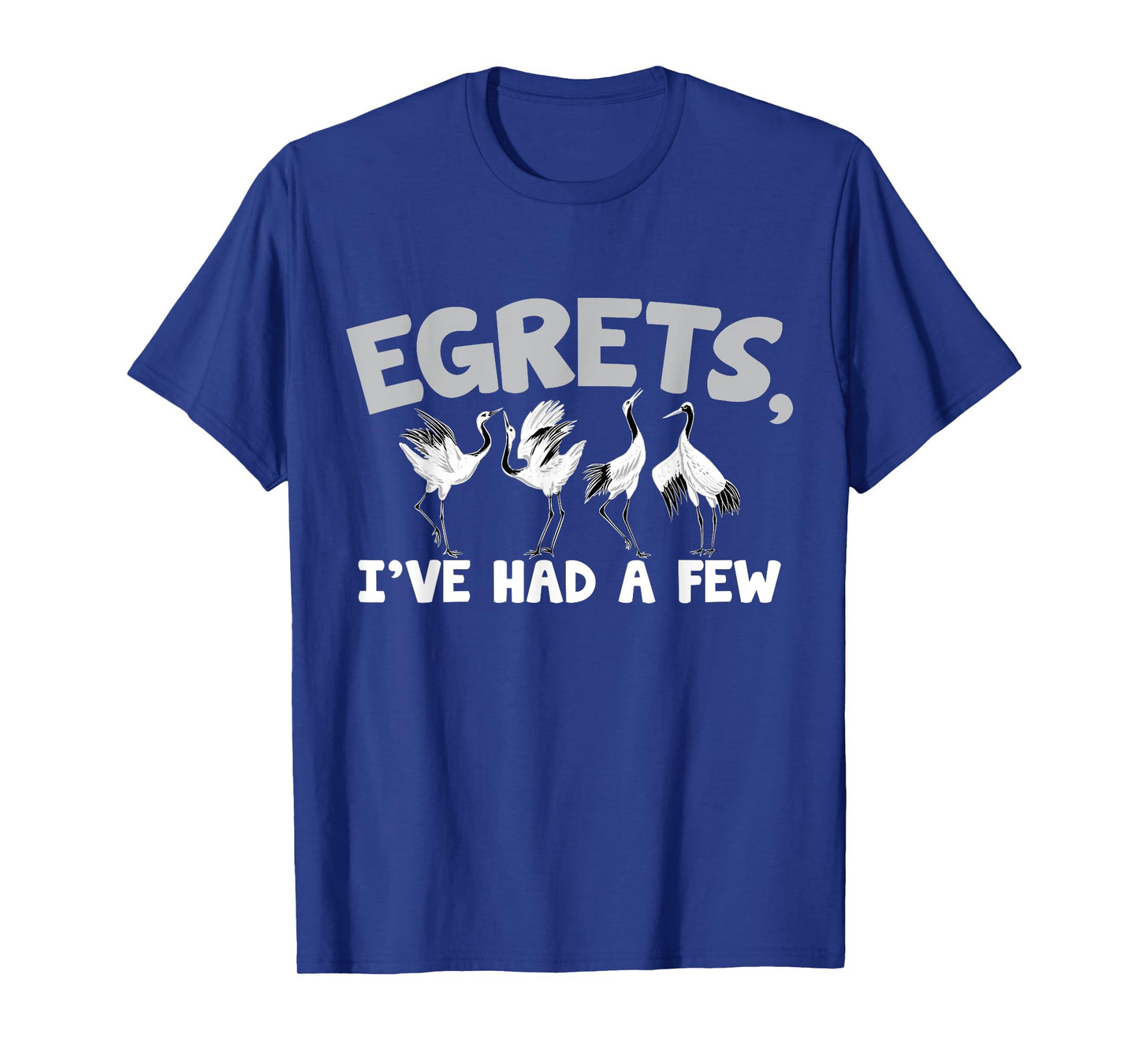 Egrets, I've had a few β Watching egret birds T-Shirt