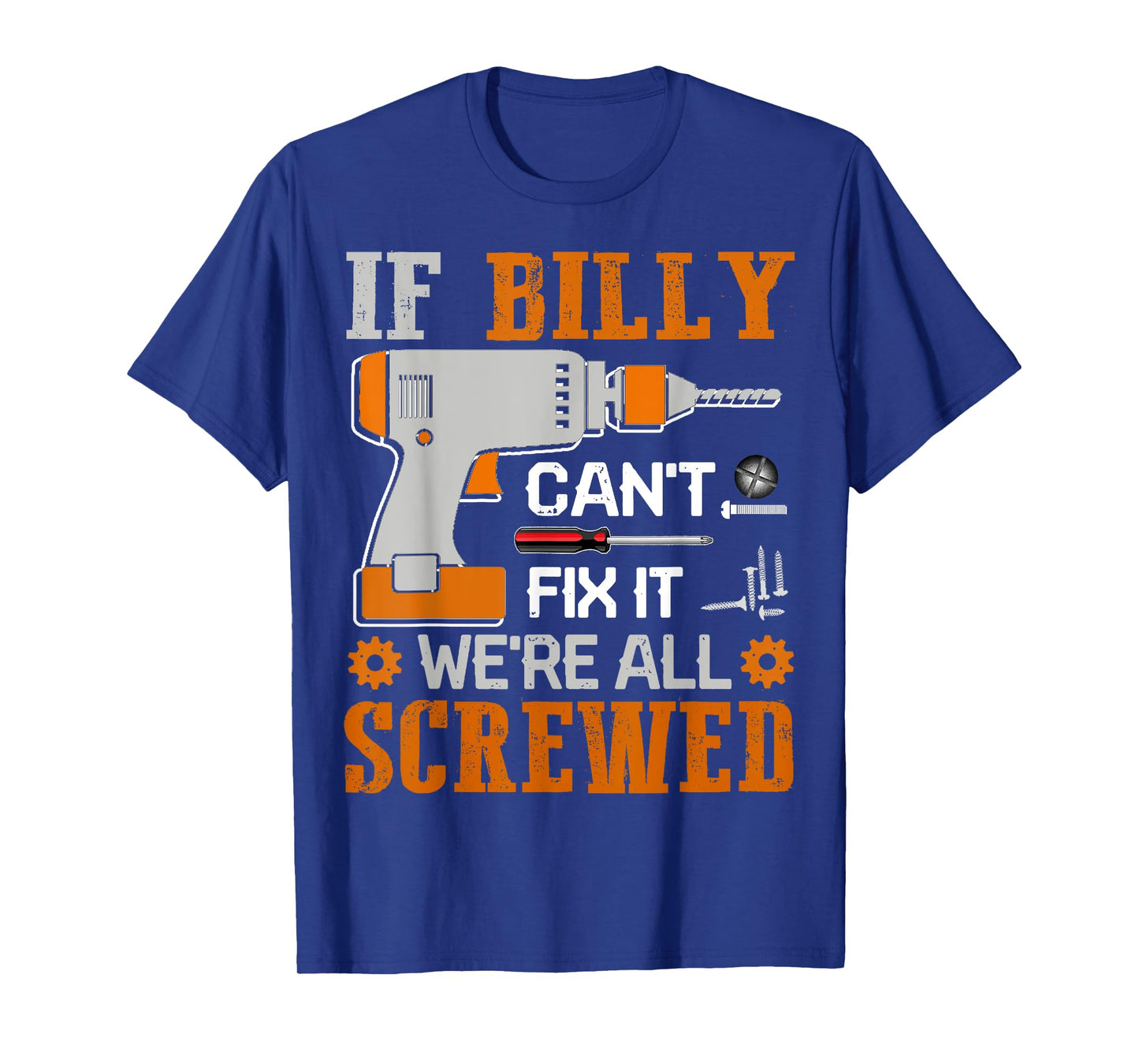 If BILLY Can't Fix it We're All Screwed Fathers Day Gift T-Shirt