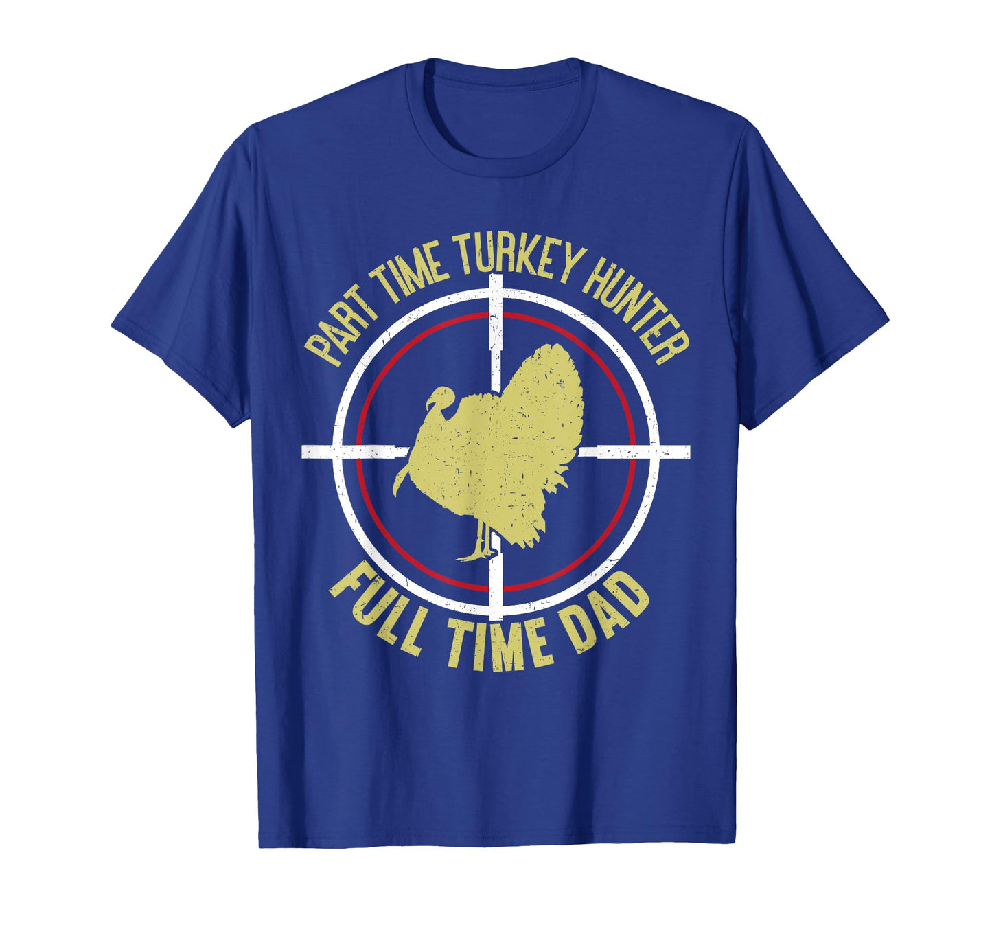 Part Time Hunter Full Time Dad Turkey Hunting Father's Day T-Shirt