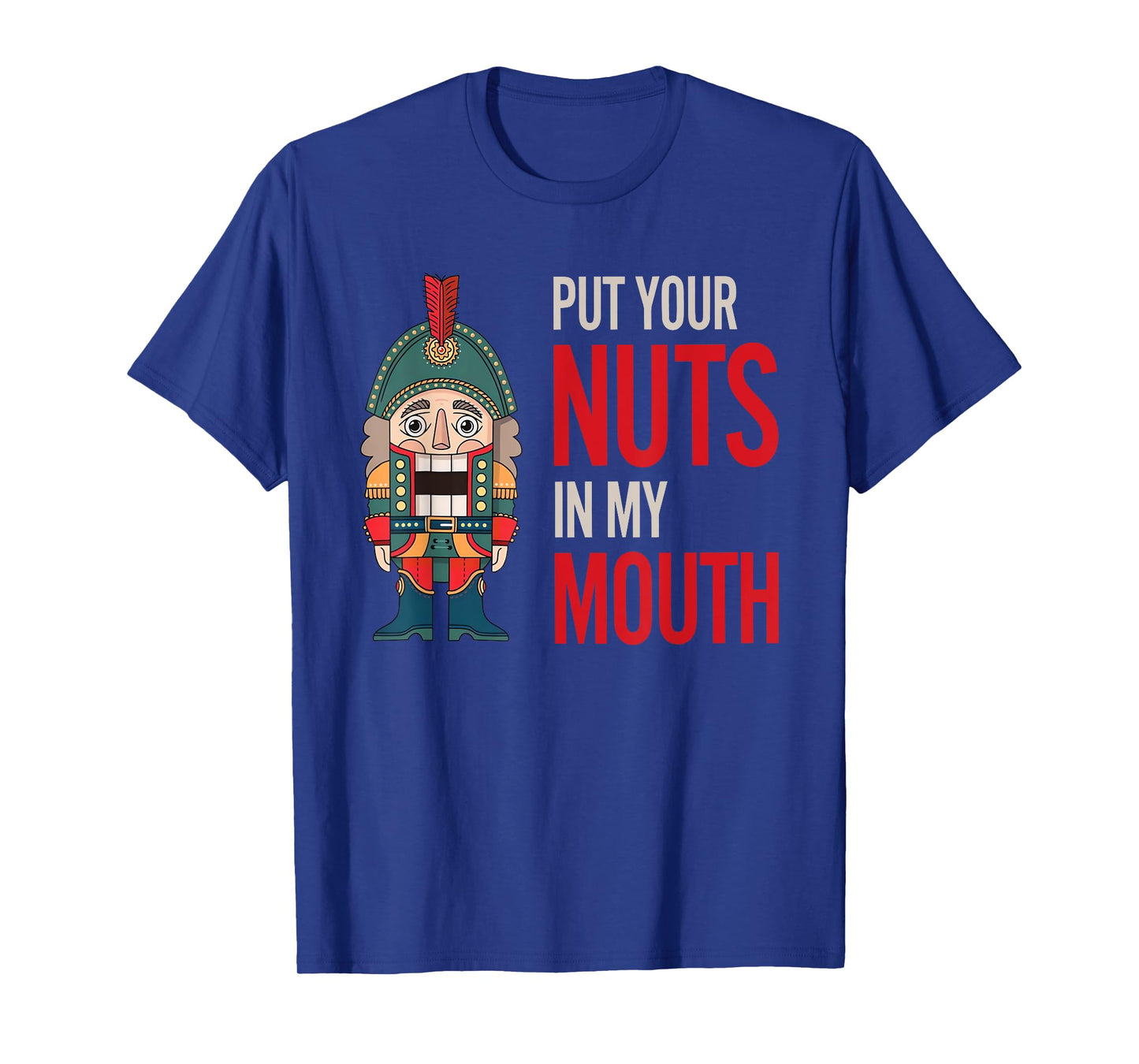 Funny Nutcracker Put Your Nuts In My Mouth Jokes Christmas T-Shirt