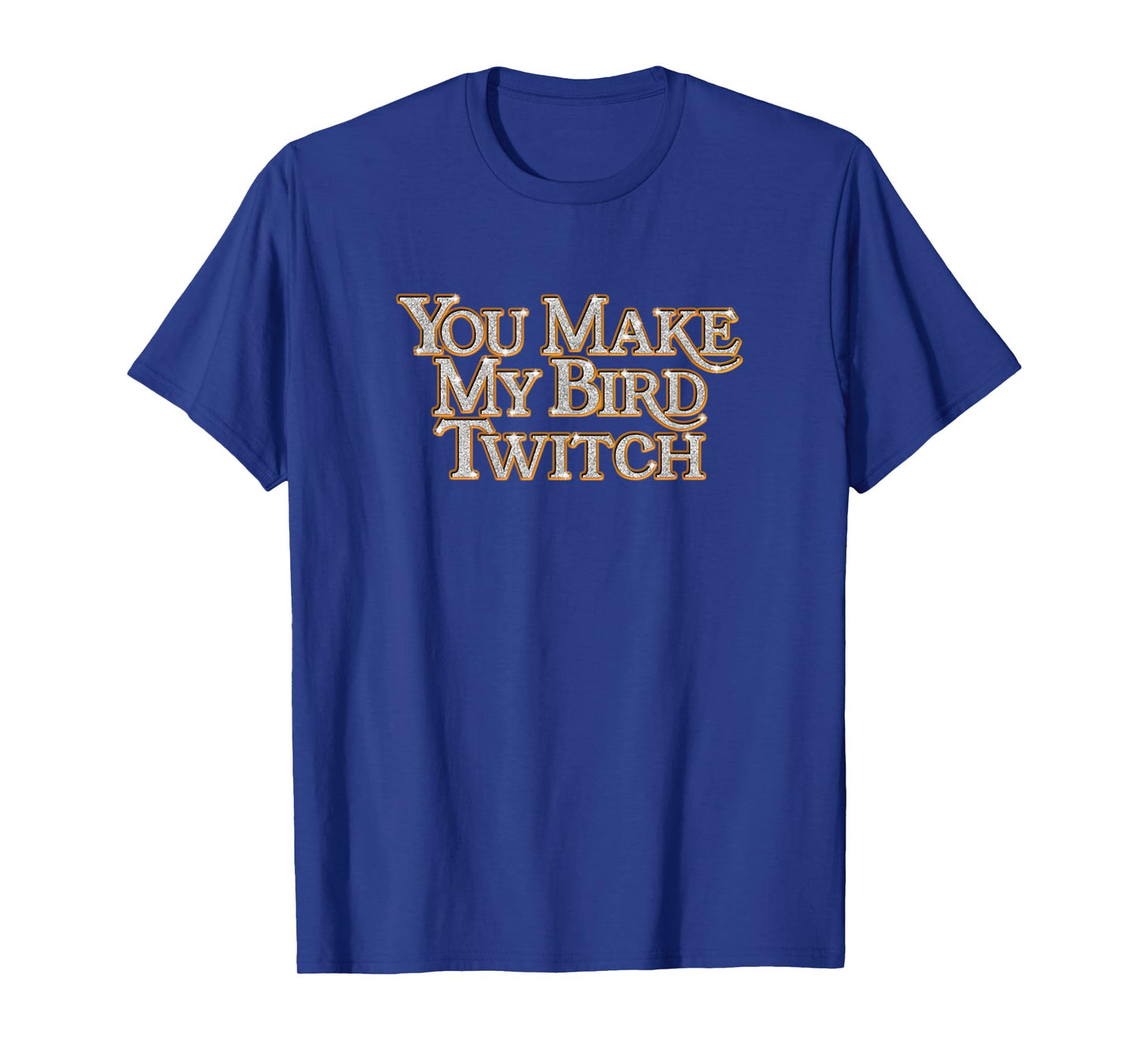 You Make My Bird Twitch Vintage Design Style Sarcastic Funny T-Shirt