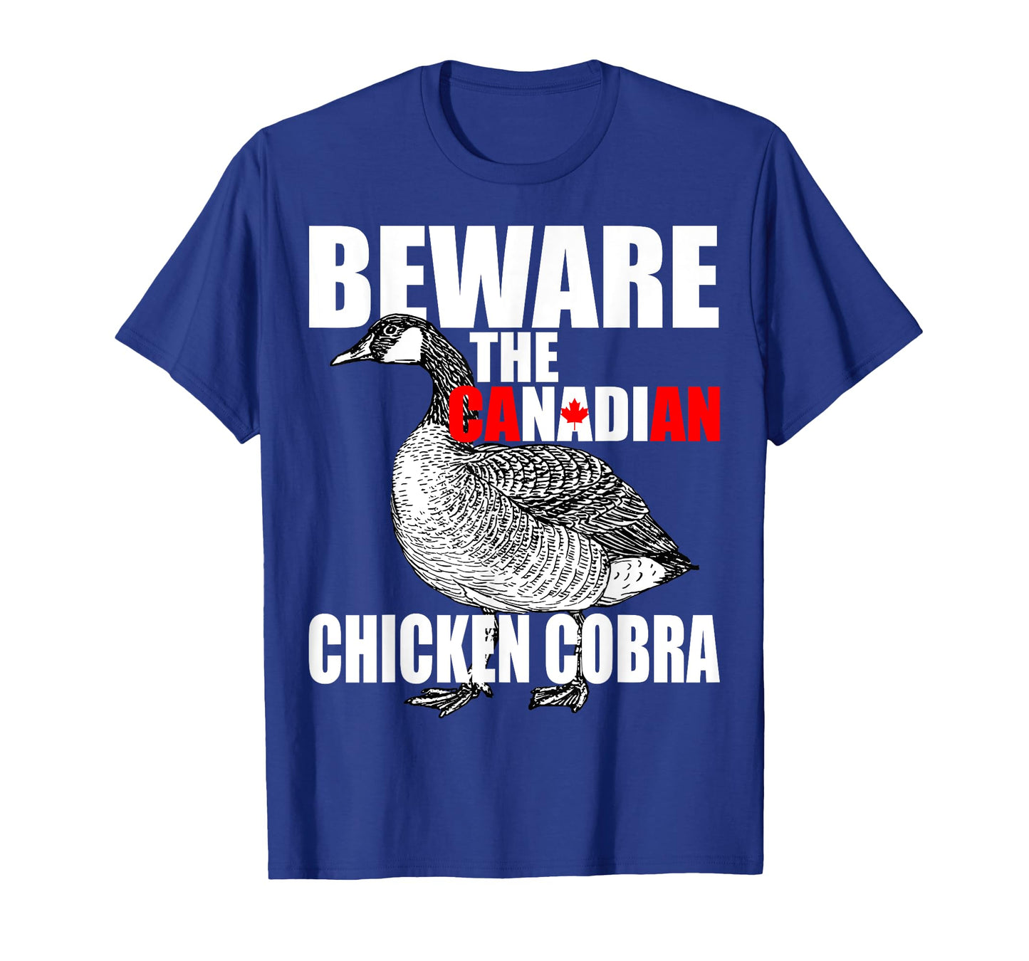 Beware The Canadian Chicken Cobra - Funny Evil Goose Joke T-Shirt