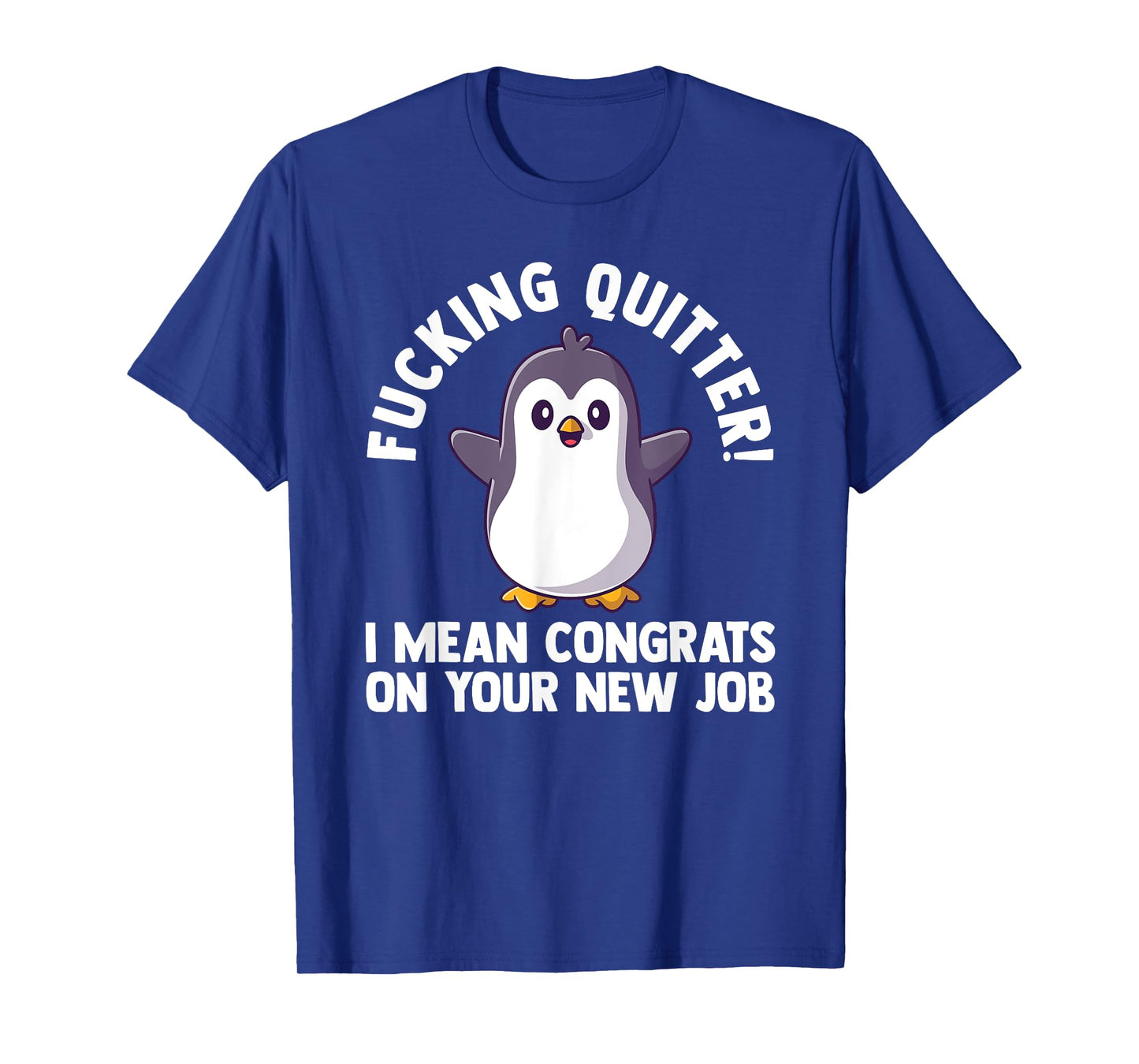 fucking quitter I mean congrats on our new job work T-Shirt