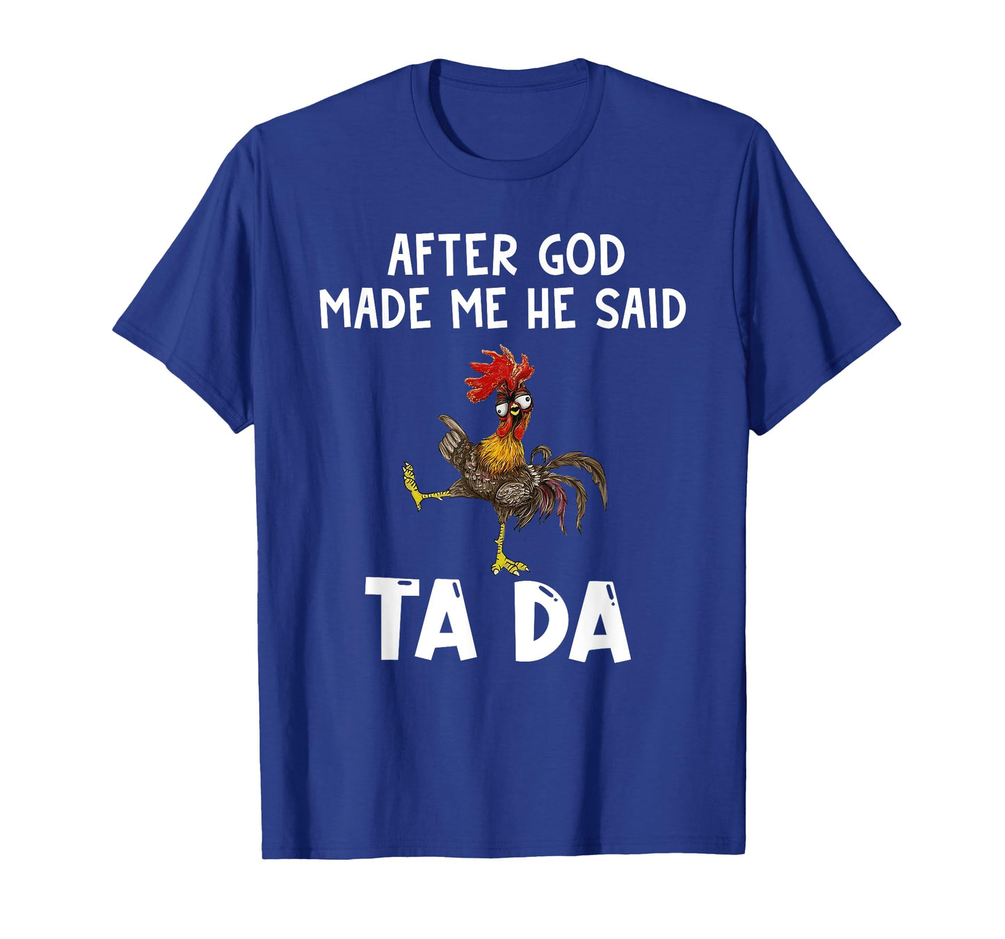 Funny After God Made Me He Said Ta Da T-Shirt