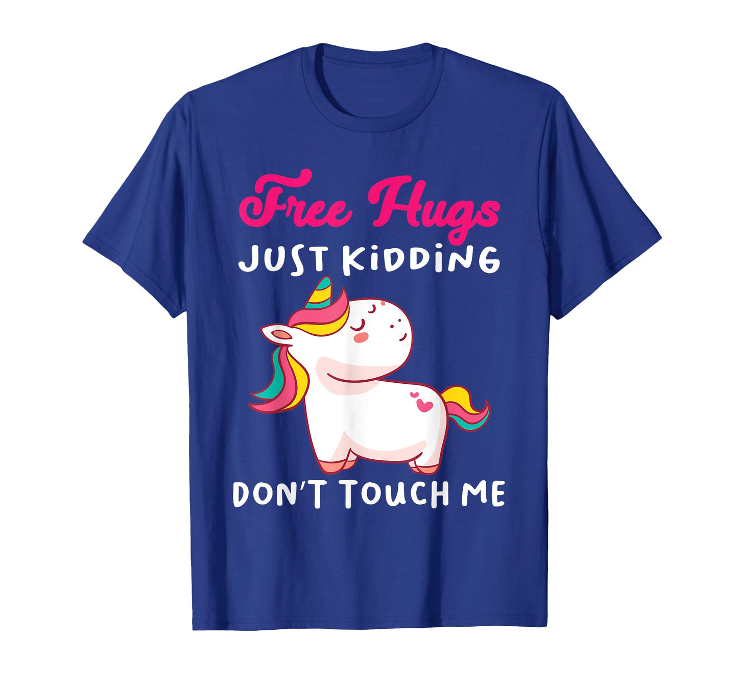 Free Hugs just kidding don't touch me Funny Unicorn Lovers T-Shirt
