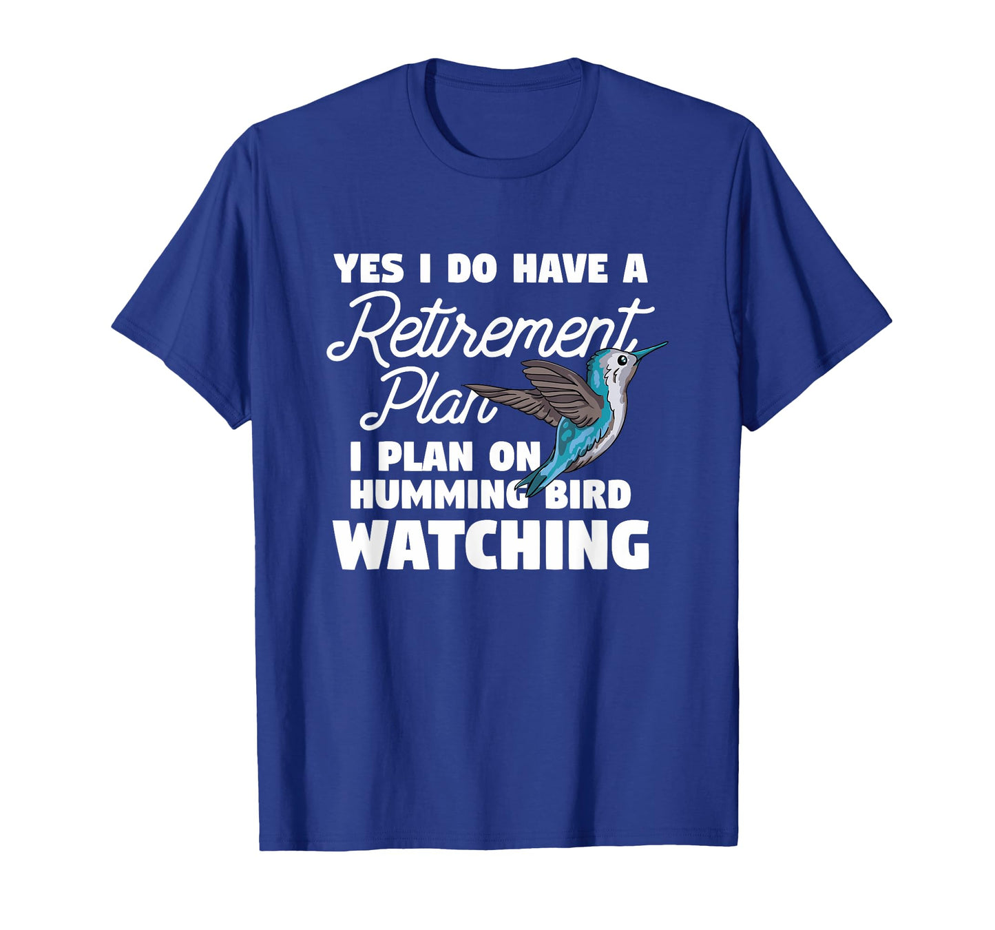 Yes I Do Have A Retirement Plan Quote For Hummingbird Lover T-Shirt