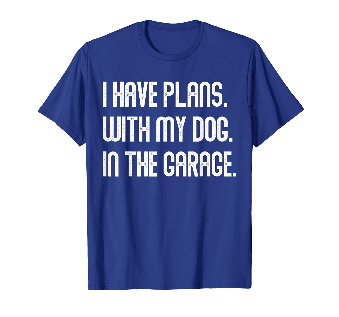 I Have Plans With My Dog In The Garage Dad Joke Handyman T-Shirt