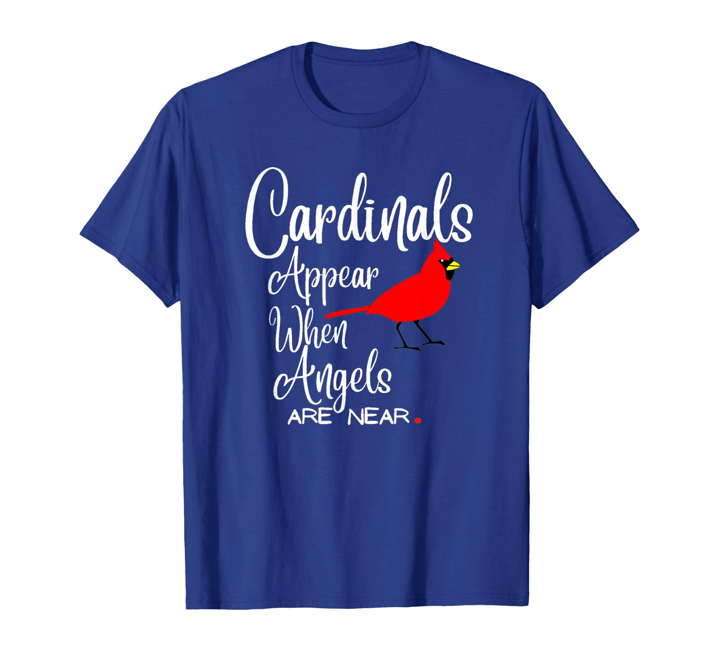 Wonderful Birds quote, cardinals appear when angels are near T-Shirt