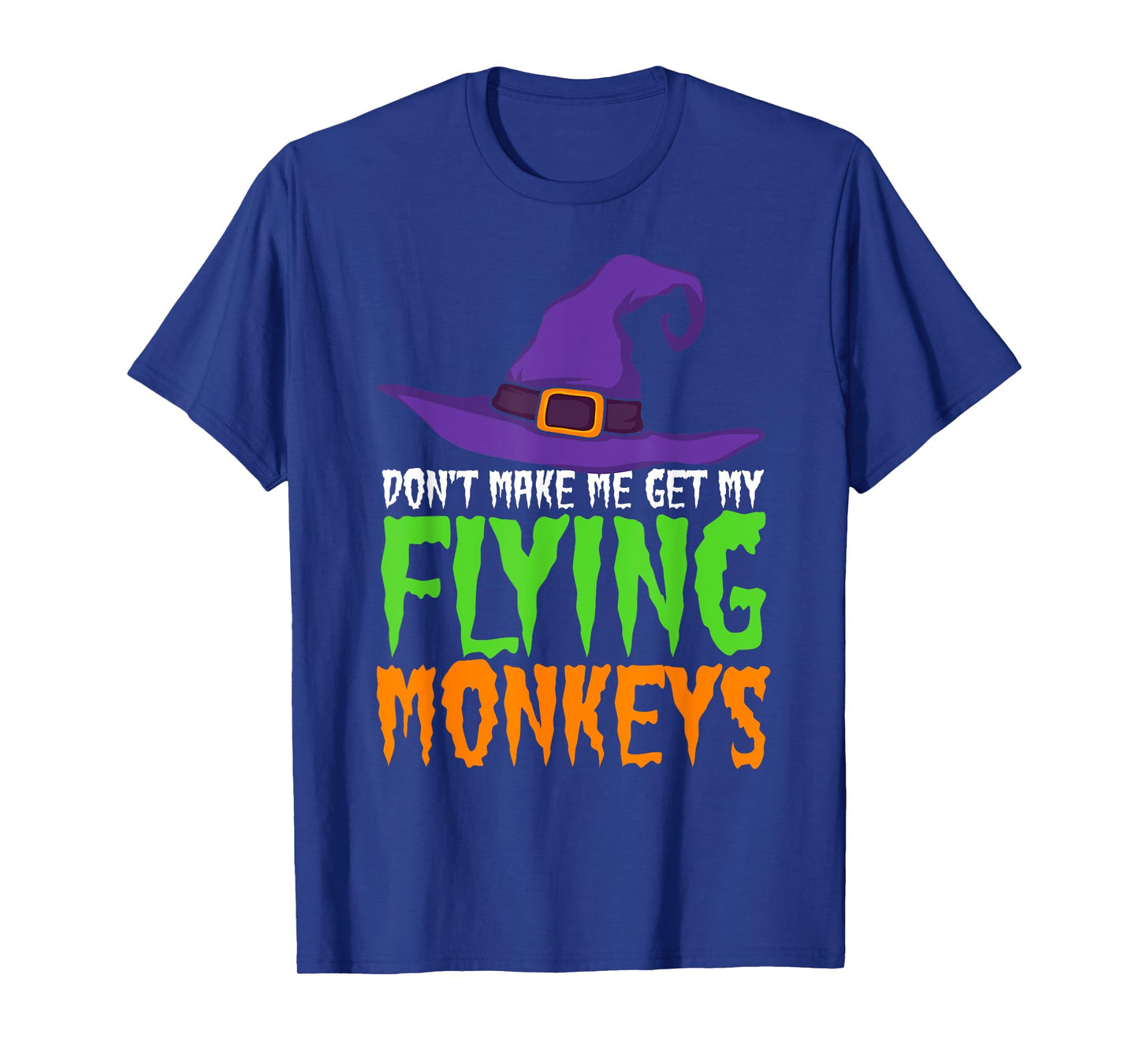 Dont Make Me Get My Flying Monkeys Funny Halloween Witch Hat T-Shirt