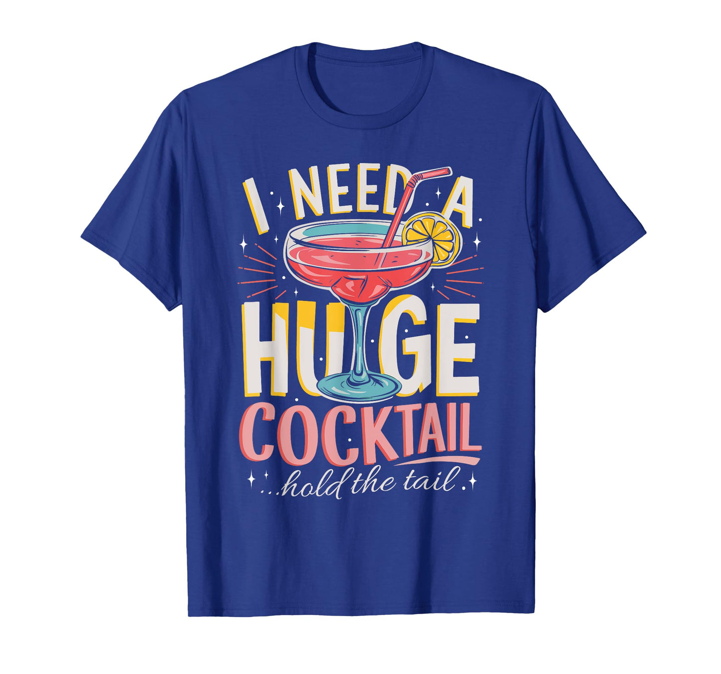 Funny Bar I Need A Huge Cocktail Drink Party Adult Humor T-Shirt
