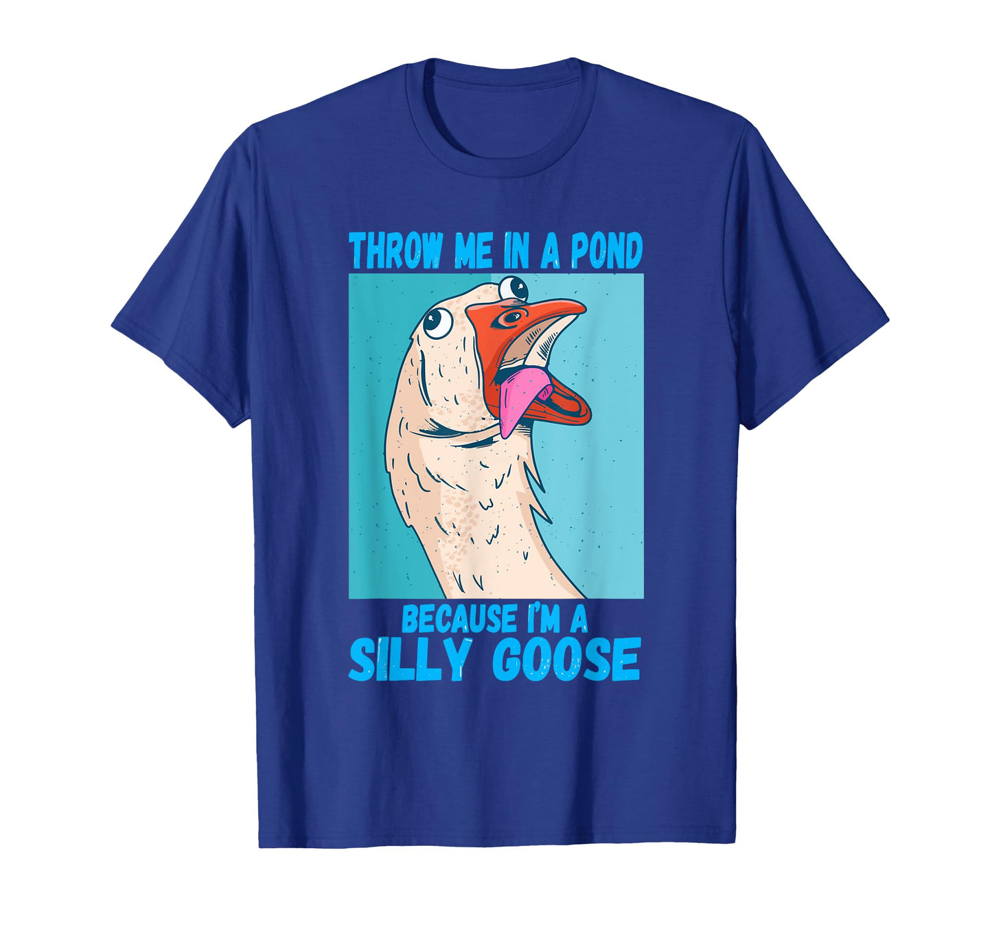 Throw Me In A Pond Because I'm A Silly Goose T-Shirt
