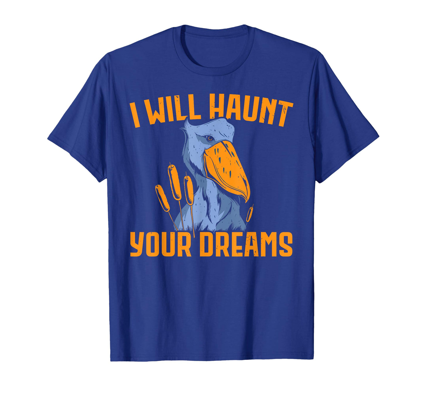 I Will Haunt Your Dreams Shoebill Stork Whalehead Bird Lover T-Shirt