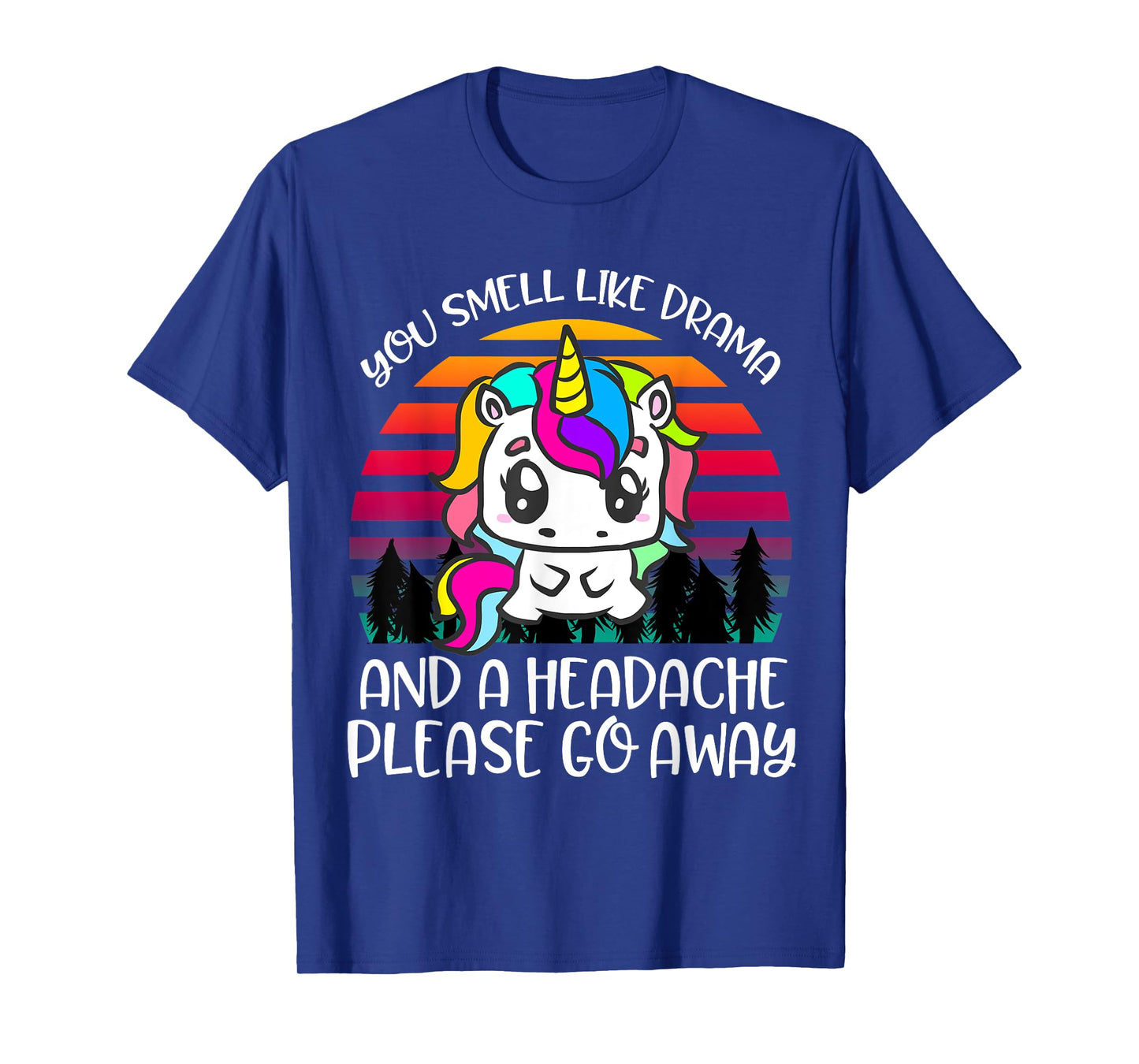 You Smell Like Drama And Headache Please Go Away Unicorn T-Shirt