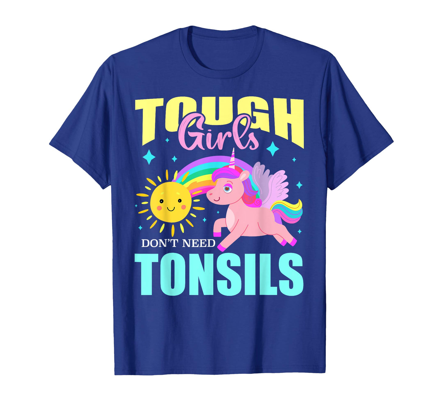Tough Girls Don't Need Tonsils Cute Unicorn Rainbow Summer T-Shirt