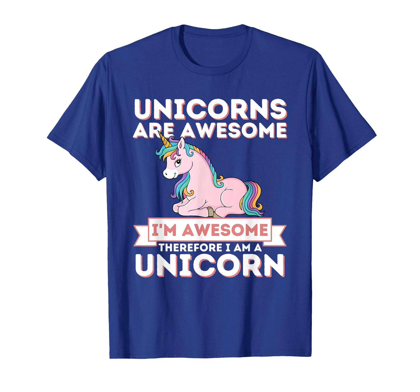 Unicorns Are Awesome I'm A Unicorn - Funny Rainbow Unicorn T-Shirt