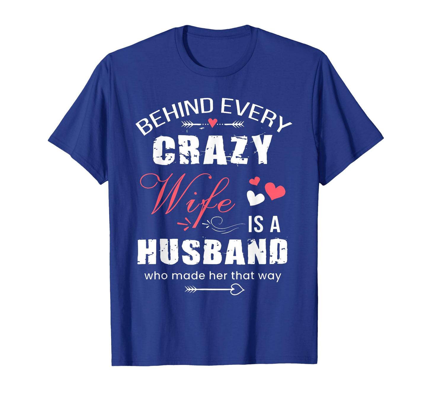 Behind Every Crazy Wife is A Husband Funny Couple Saying T-Shirt