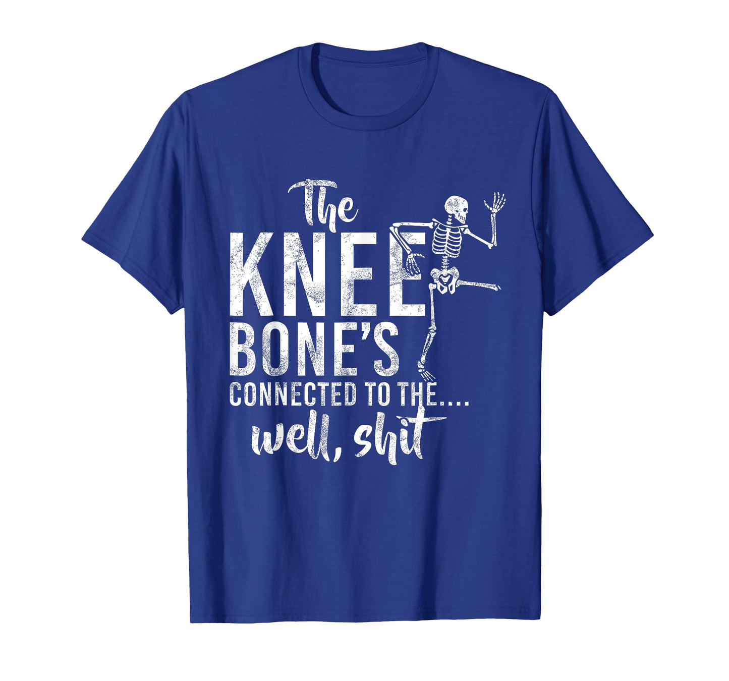 The Knee Bone's Connected To The Well Shit Skeleton Meme T-Shirt