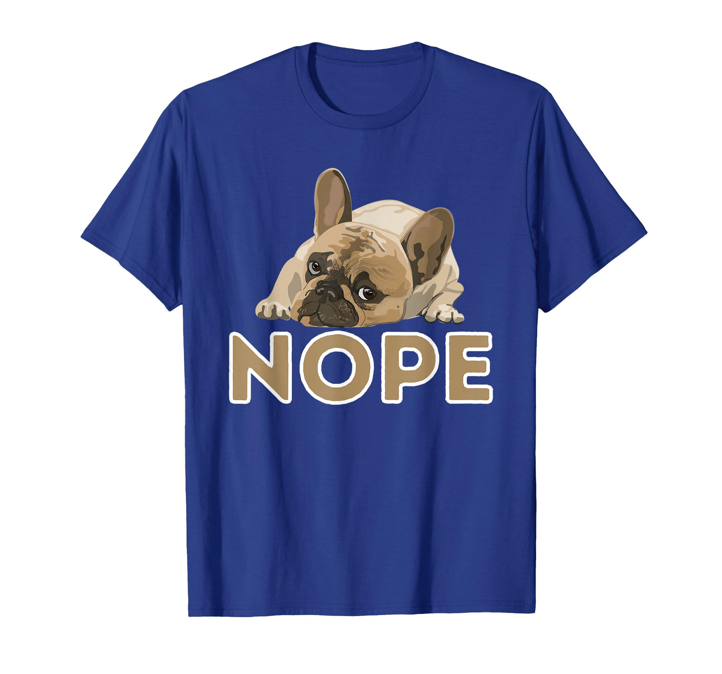 Nope Lazy Frenchie - Funny French Bulldog Dog Lover Men Women Girls Kids T-Shirt