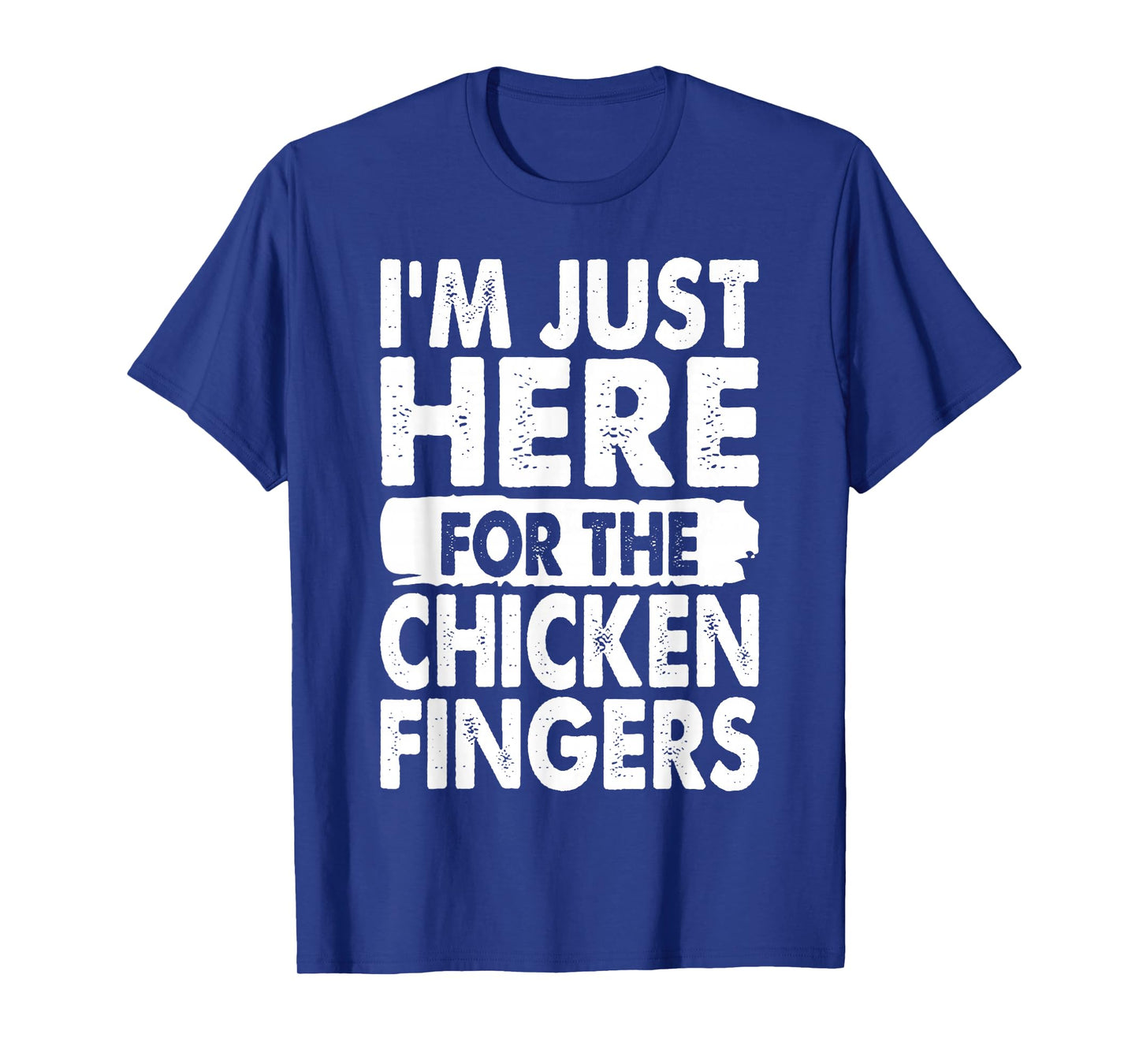 I'm Just Here For The Chicken Fingers Funny T-Shirt