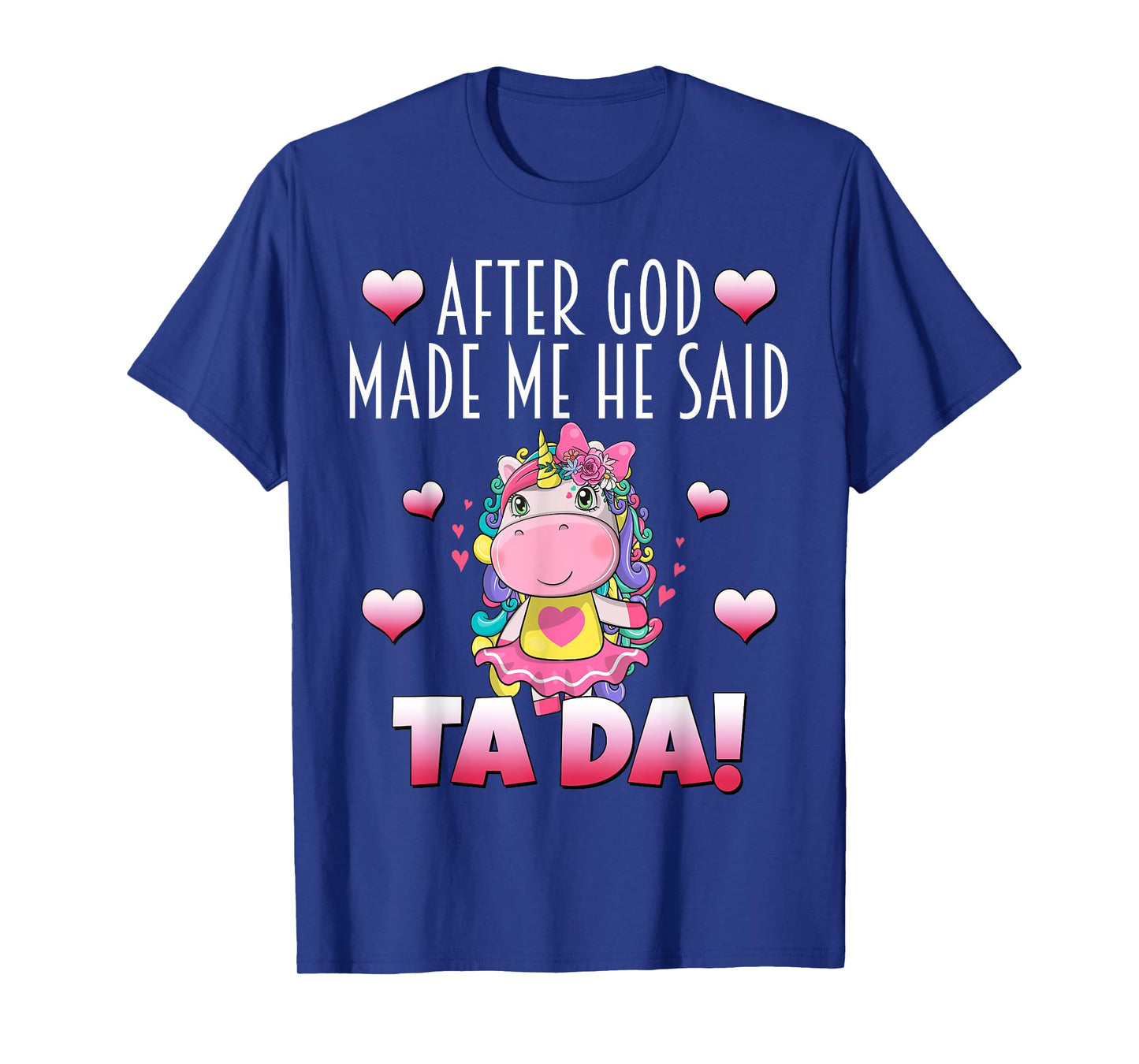 After GOD made Me He Said Ta-Da! Cute Adorable Baby Unicorn T-Shirt