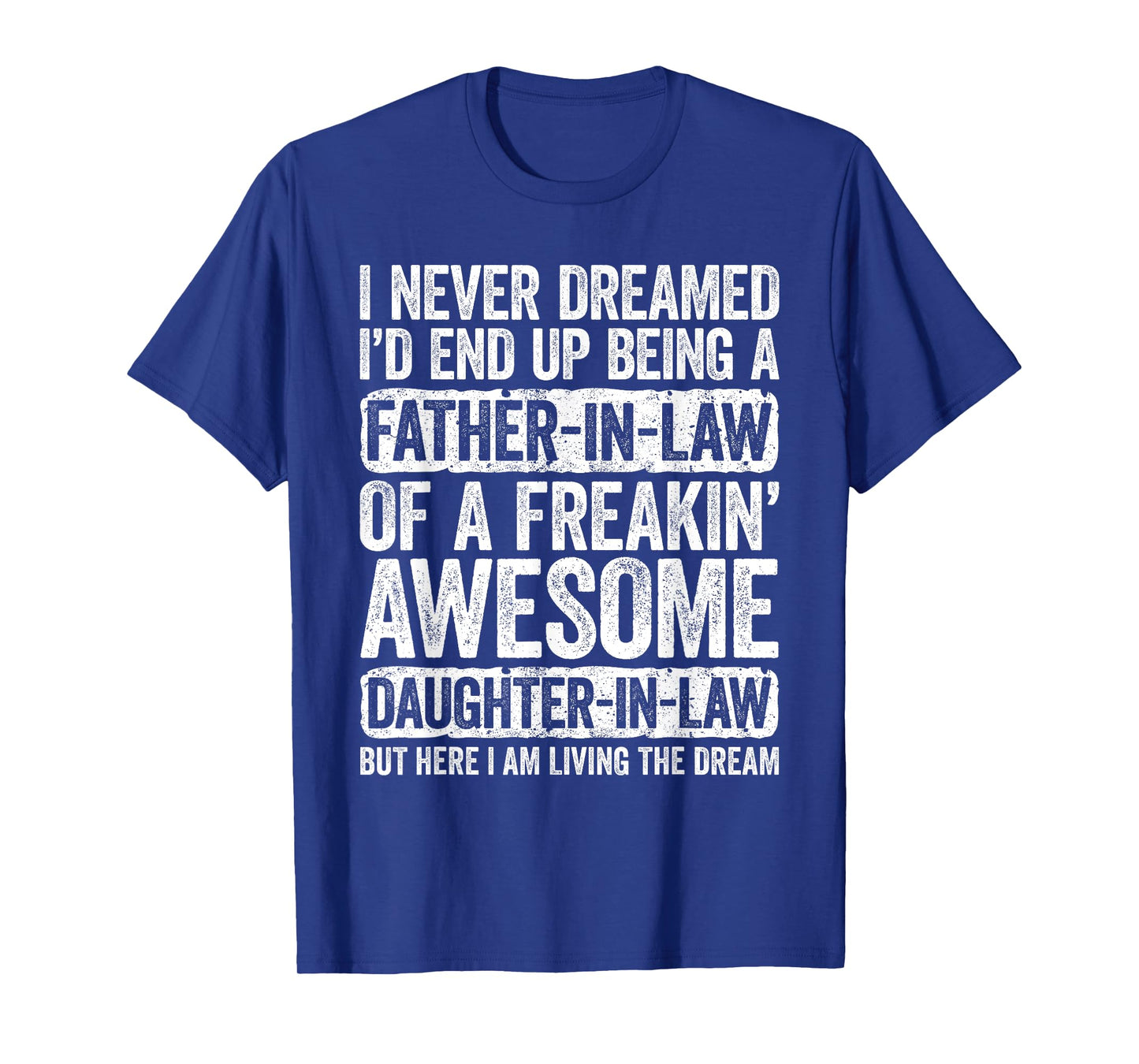 I Never Dreamed I'd End Up Being A Father in Law Daughter T-Shirt