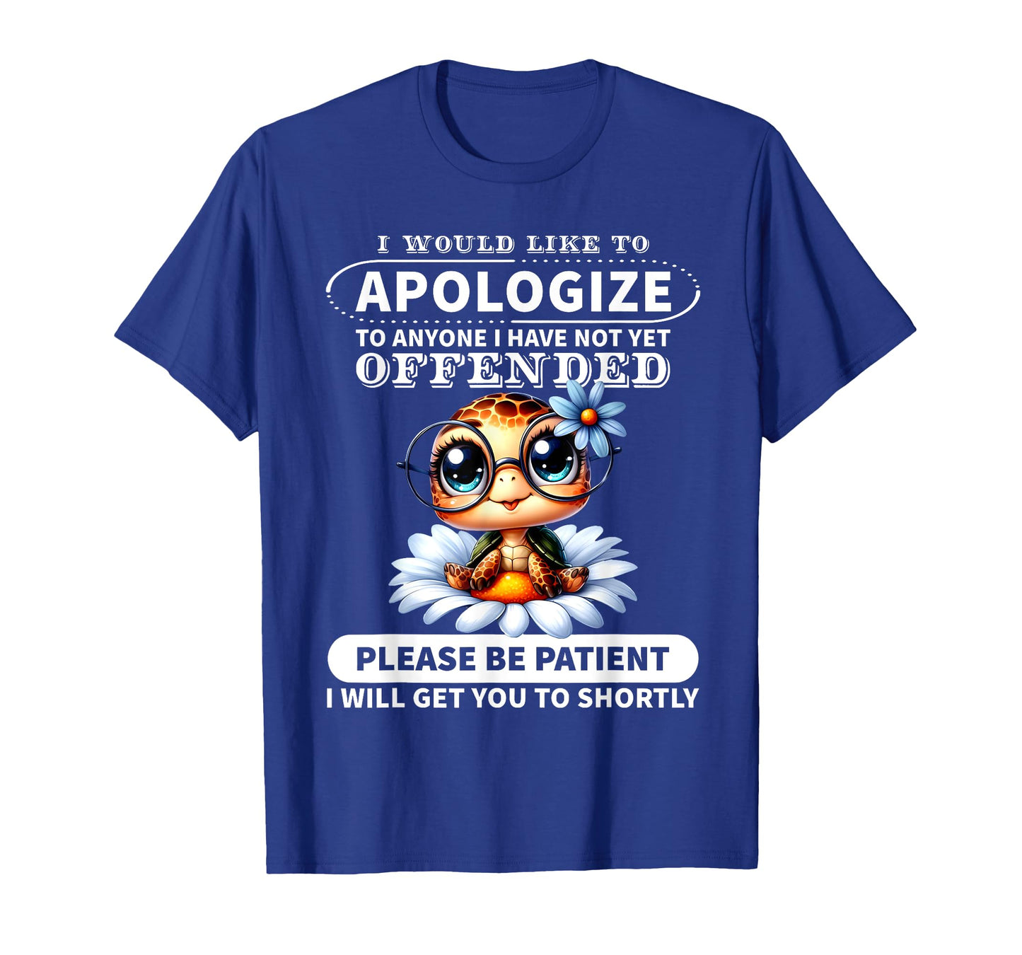 I Would Like to Apologize to Anyone I Have Not Turtle Funny T-Shirt
