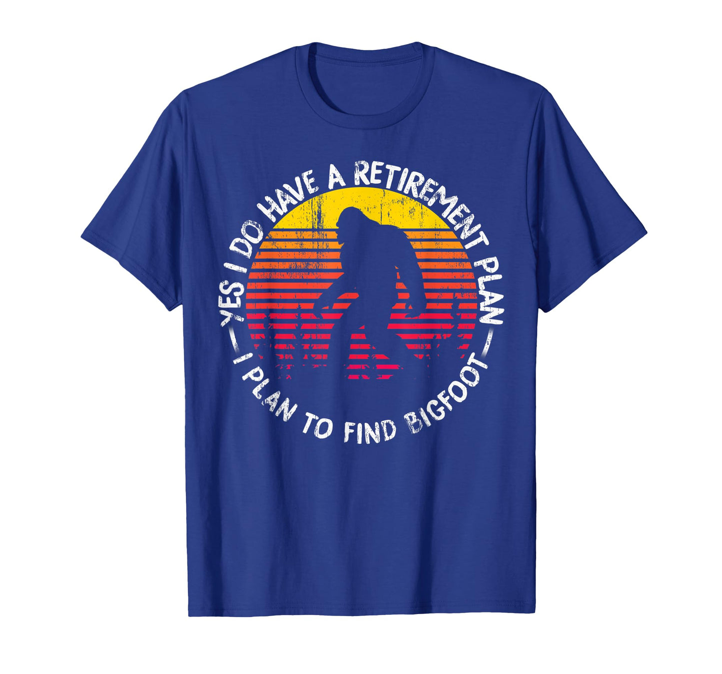 Yes I Do Have A Retirement Plan Bigfoot Funny Animal Gift T-Shirt