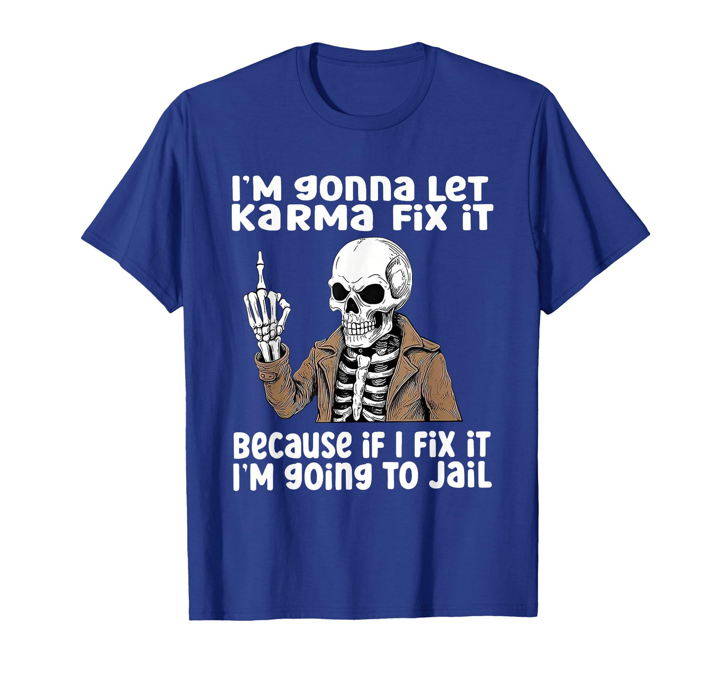 I'm Gonna Let Karma Fix It Because If I Fix It I'm Going to T-Shirt