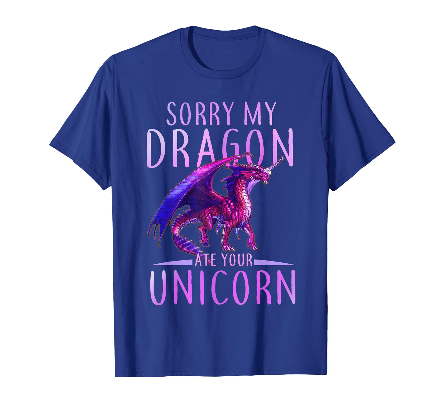 Funny Sorry My Dragon Ate Your Unicorn T-Shirt