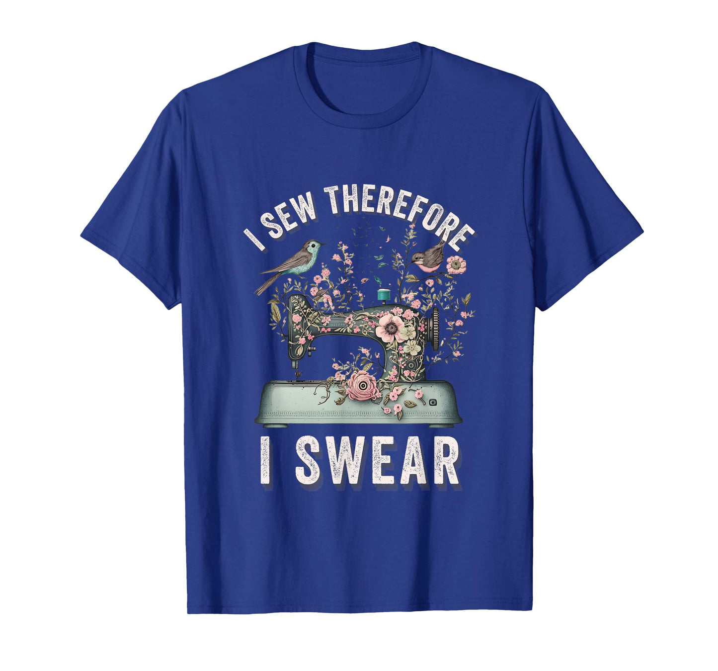 I Sew Therefore I Swear Sewing Craft Birds Flower design T-Shirt