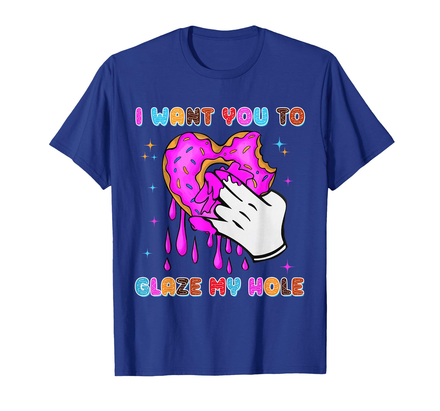 I Want You to Glaze My Hole Funny Donut Women Adult Humor T-Shirt