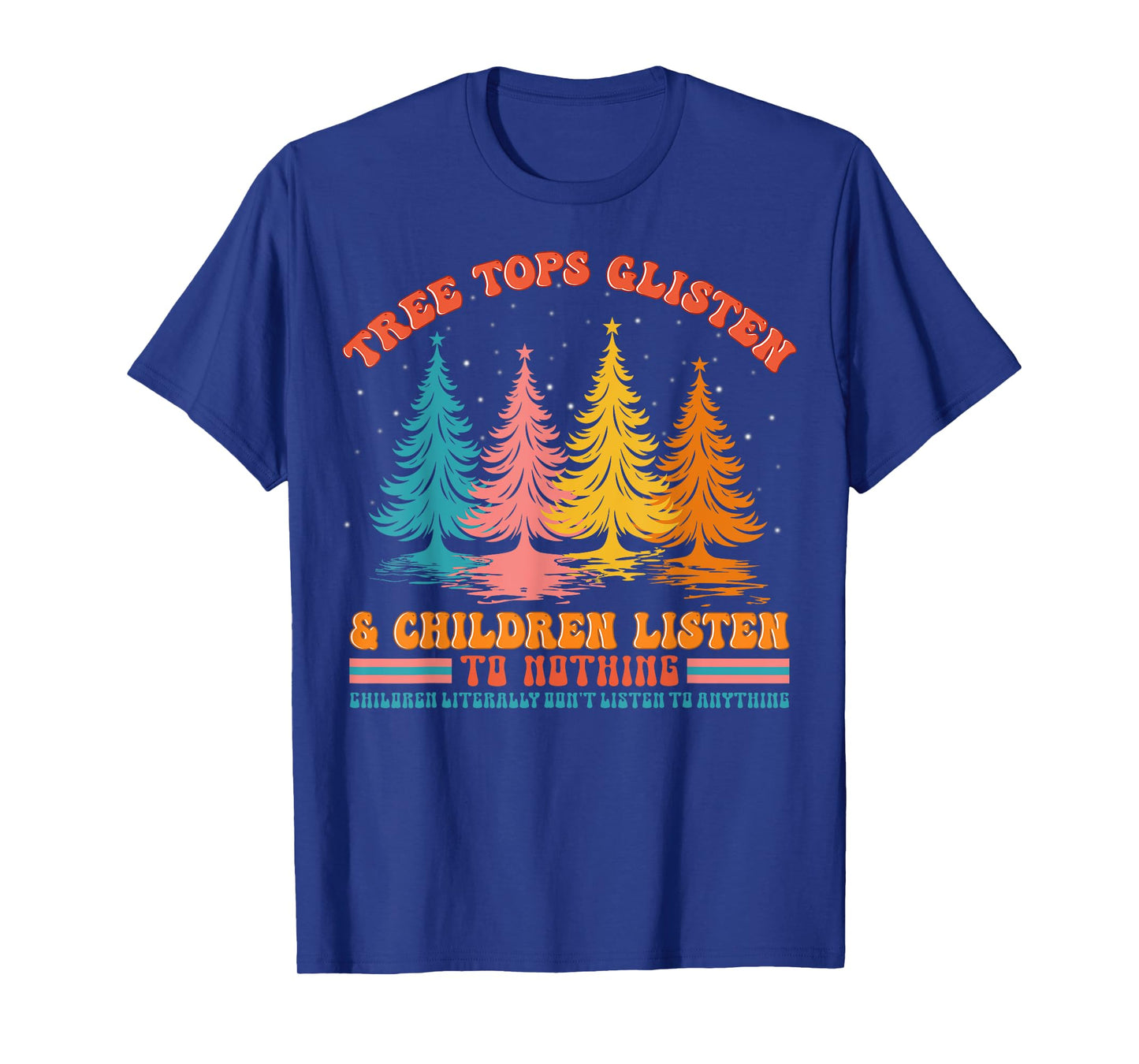 Retro Xmas Tree Tops Glisten And Children Listen To Nothing T-Shirt