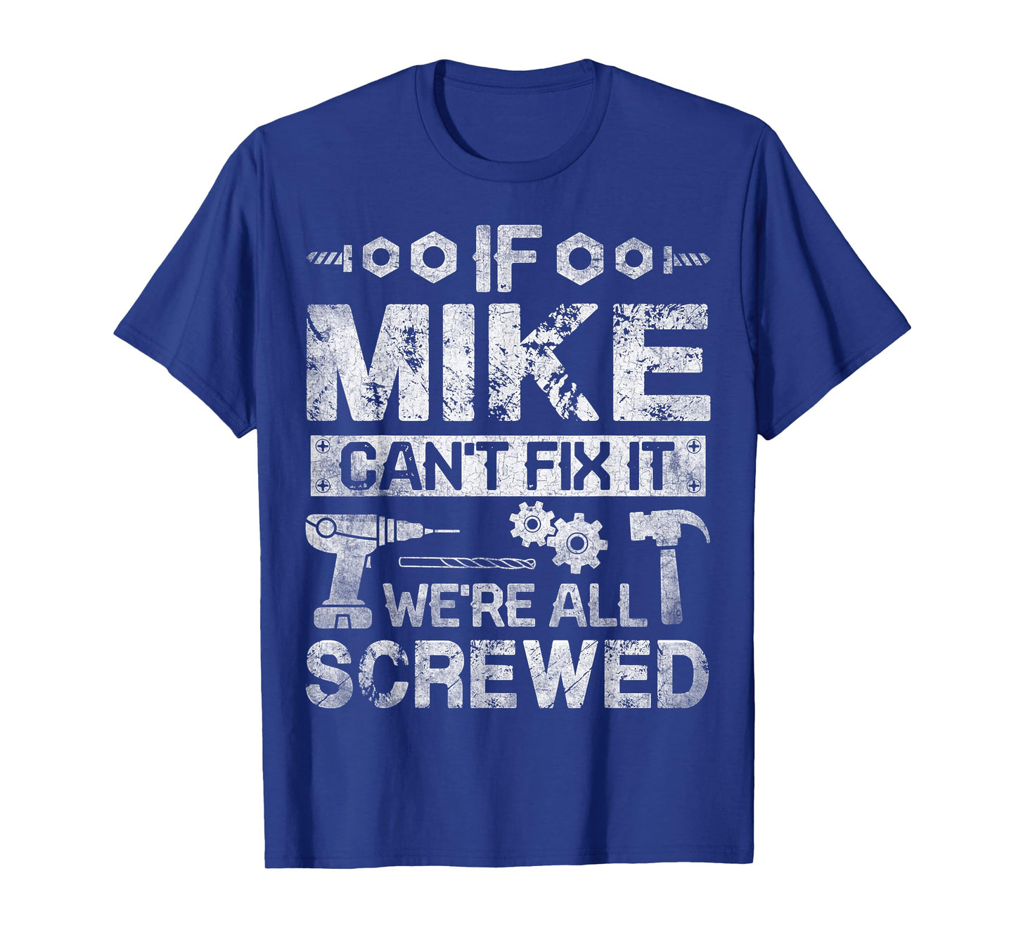 If Mike Can't Fix it We're All Screwed Funny Fathers Gift T-Shirt