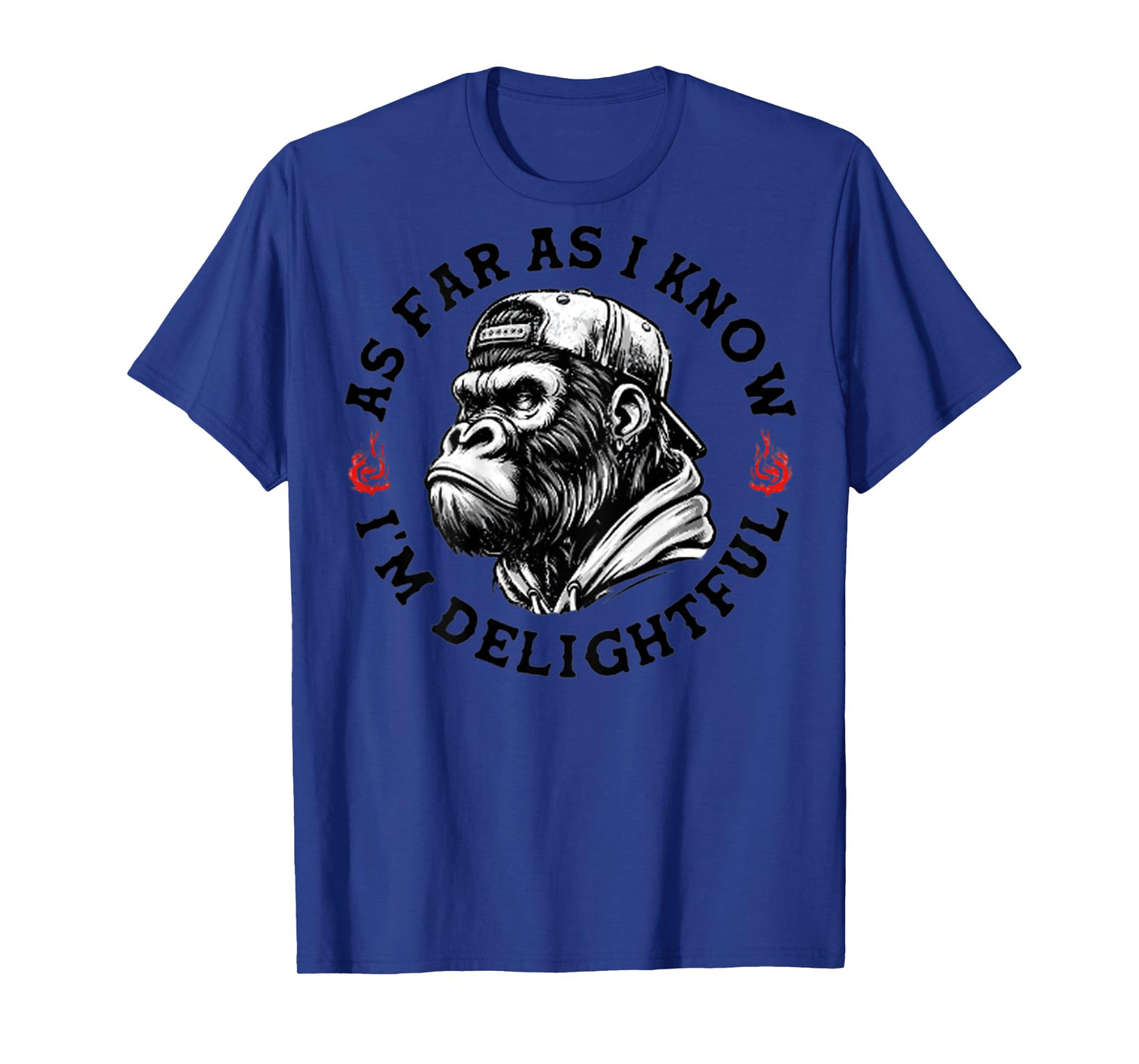 (ON BACK) As Far As I Know I'm Delightful Funny Monkey T-Shirt