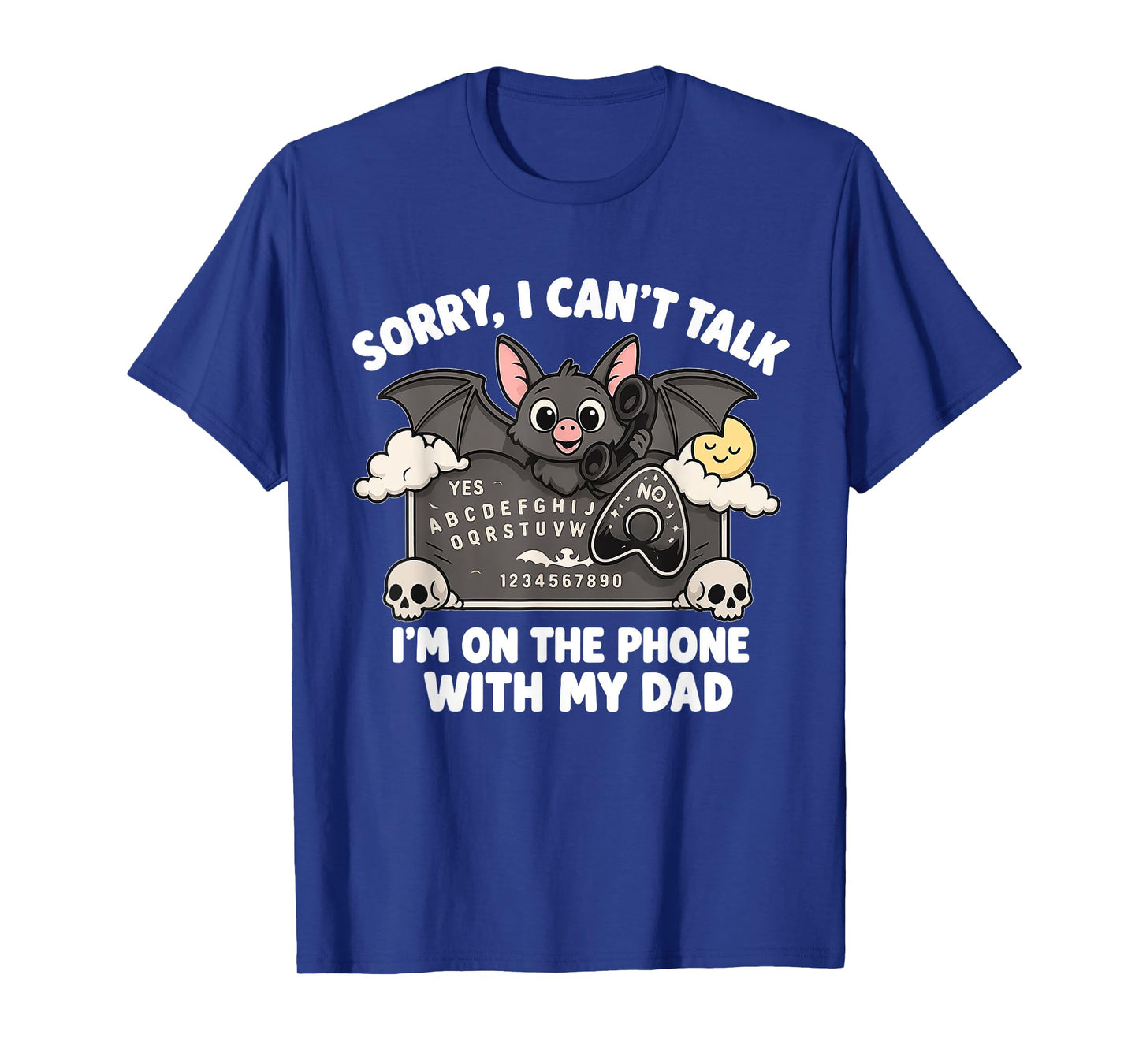 Sorry I Can't Talk With My Dad Ouija Board Funny Halloween T-Shirt