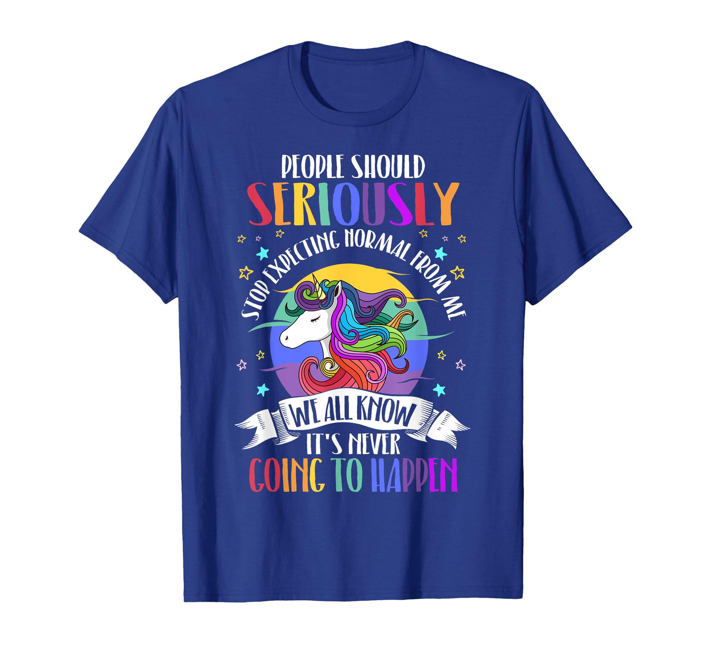 People Should Seriously Stop Expecting Normal From Me T-Shirt